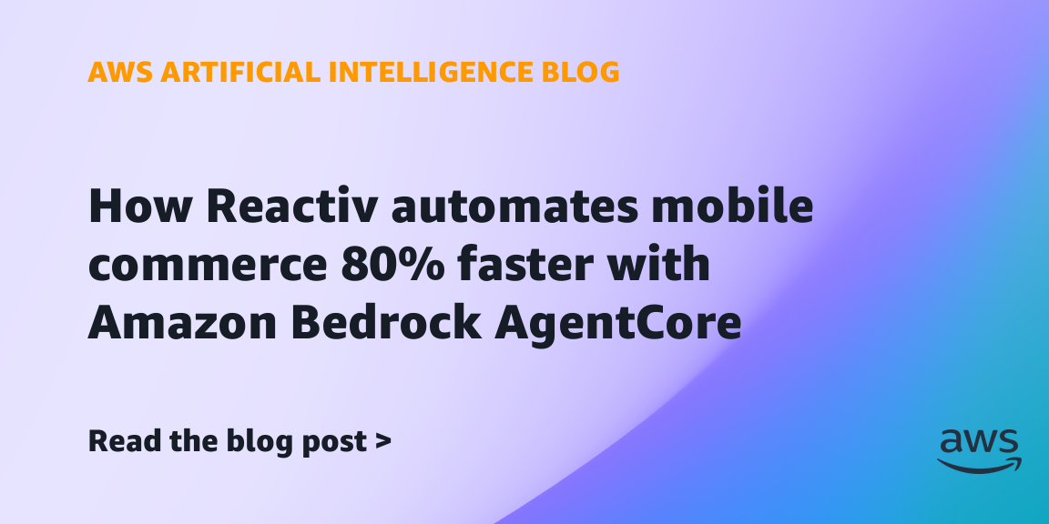How Reactiv automates mobile commerce 80% faster with Amazon Bedrock AgentCore