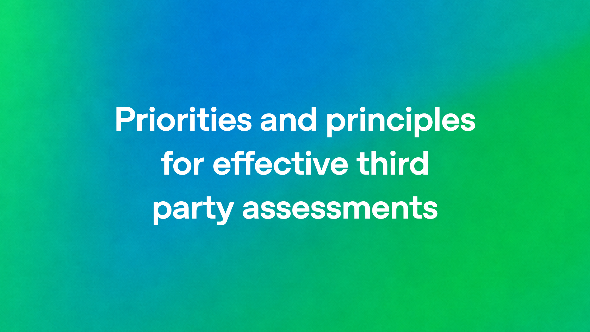 Priorities and principles for effective third party assessments
