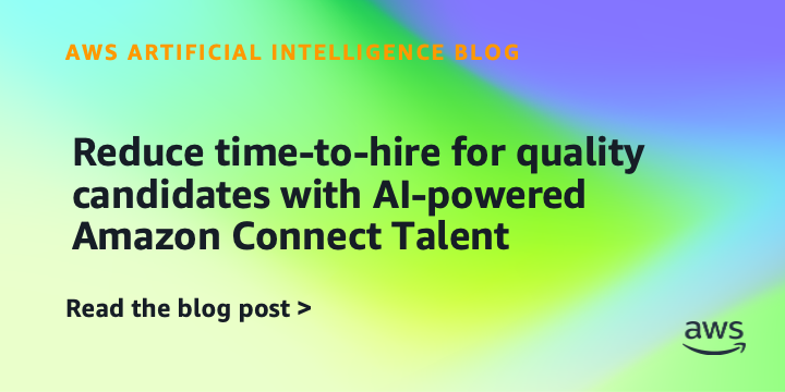 Reduce time-to-hire for quality candidates with AI-powered Amazon Connect Talent