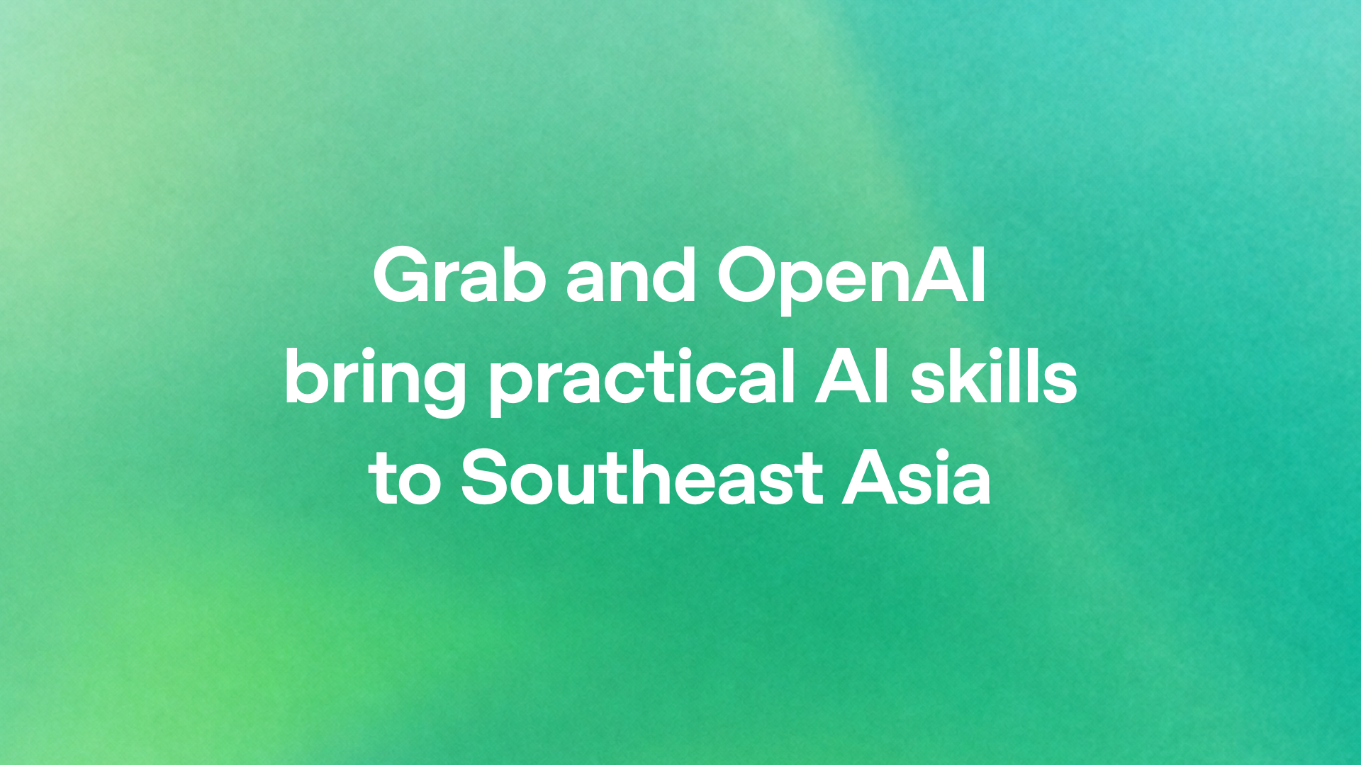 Grab and OpenAI bring practical AI skills to Southeast Asia