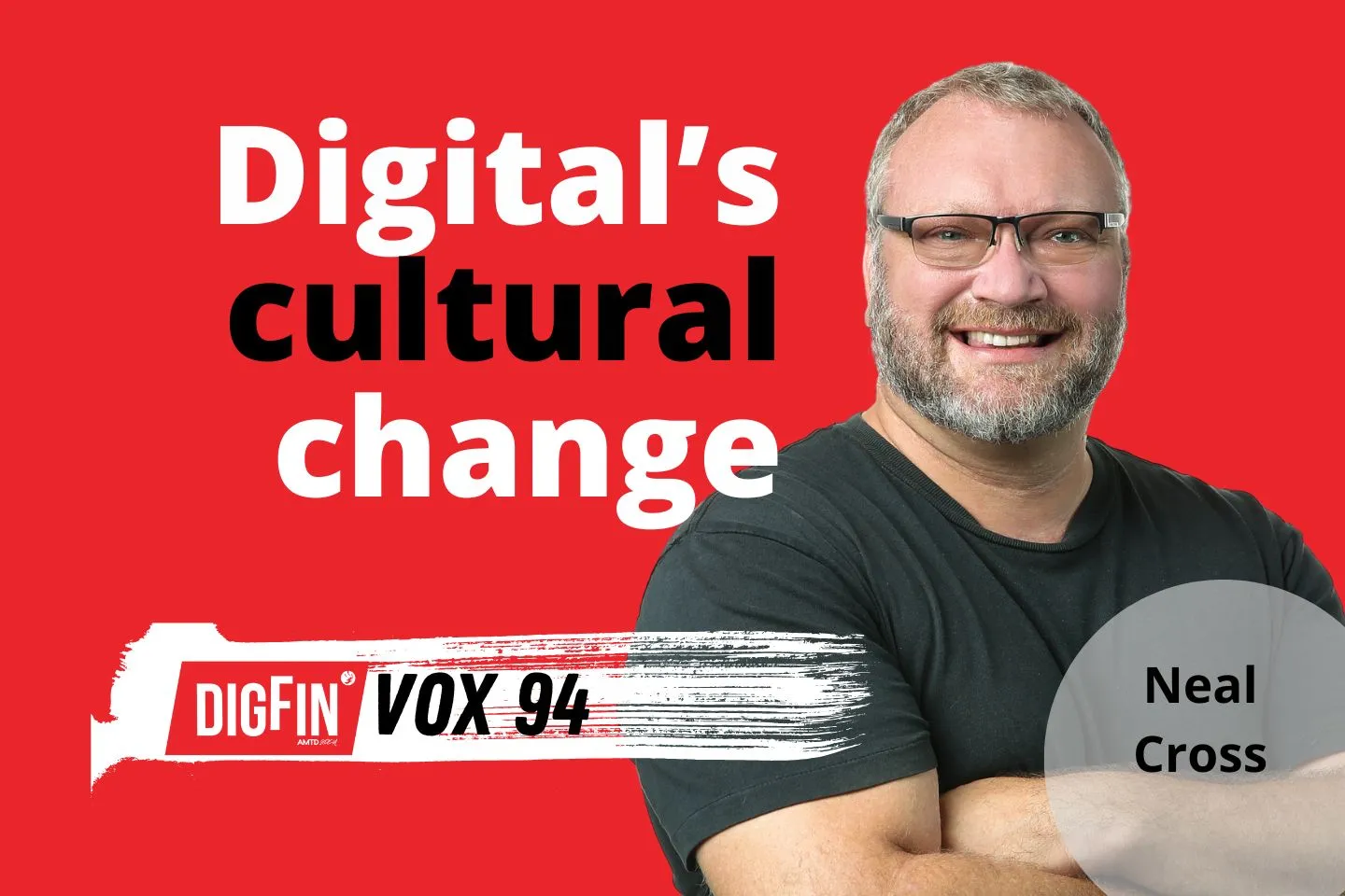 Neal Cross | Digital’s cultural change | VOX Ep. 94