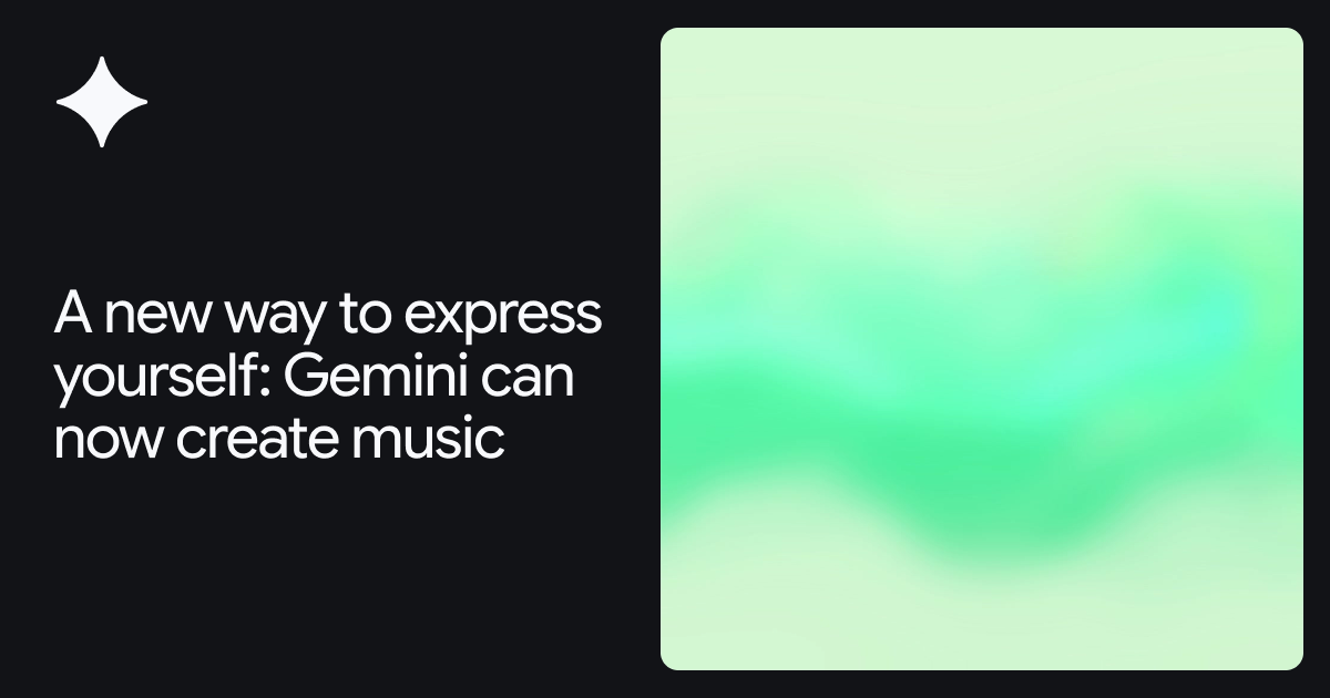 A new way to express yourself: Gemini can now create music