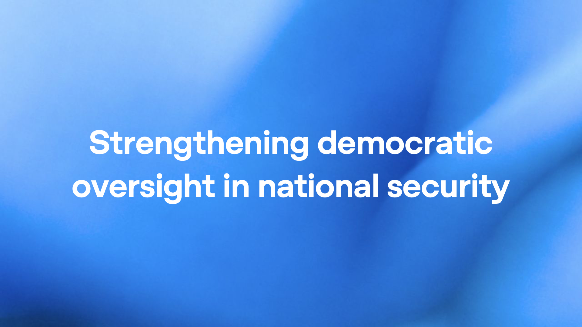 Strengthening democratic oversight in national security