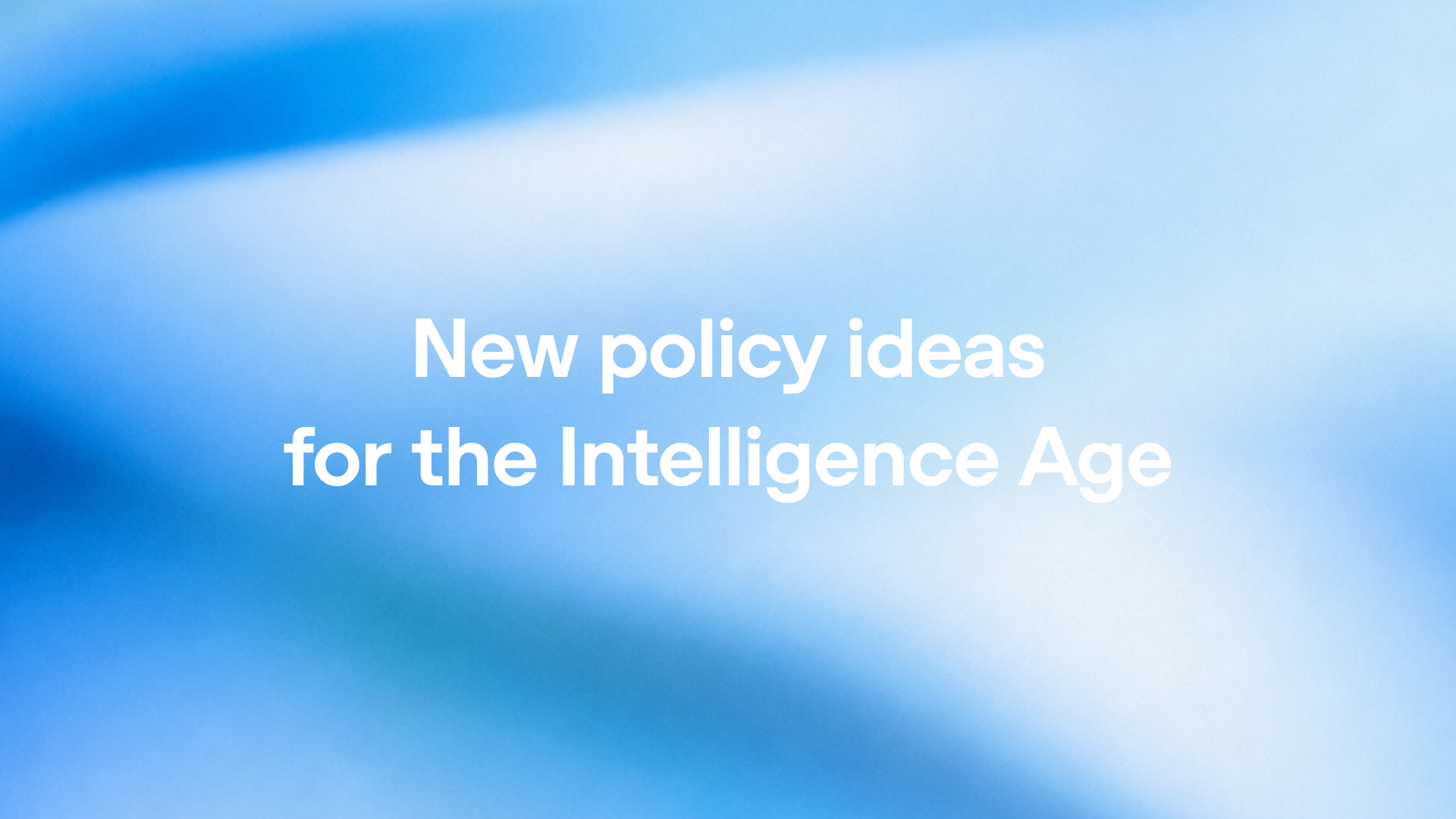 New policy ideas for the Intelligence Age