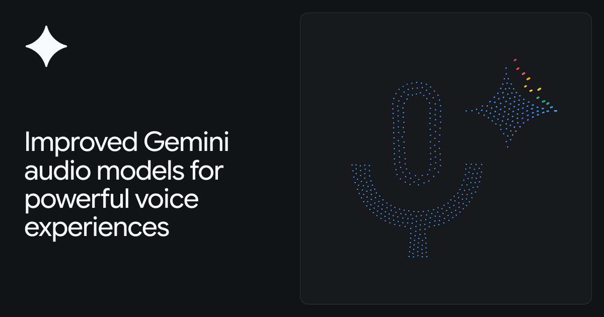 Improved Gemini audio models for powerful voice experiences