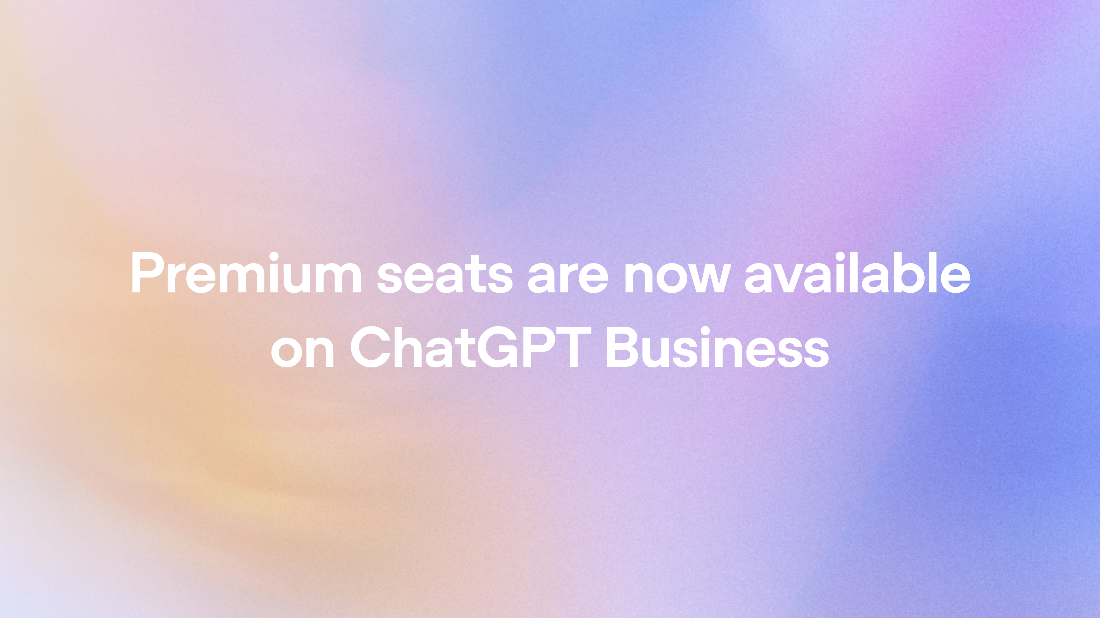 Premium seats are coming to ChatGPT Business
