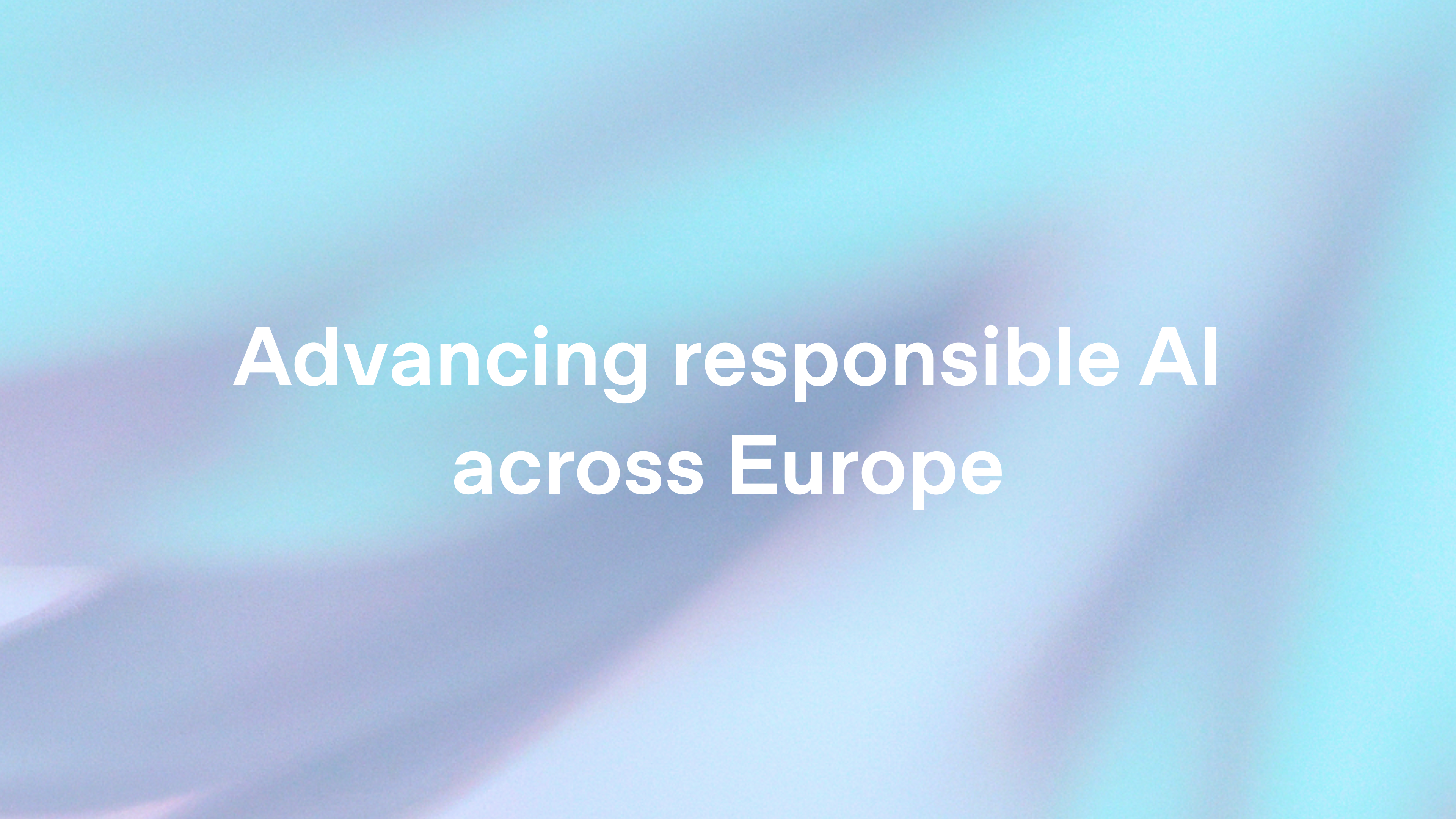 Advancing responsible AI across Europe