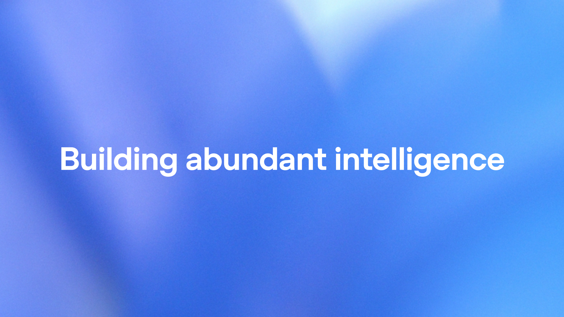 Building abundant intelligence