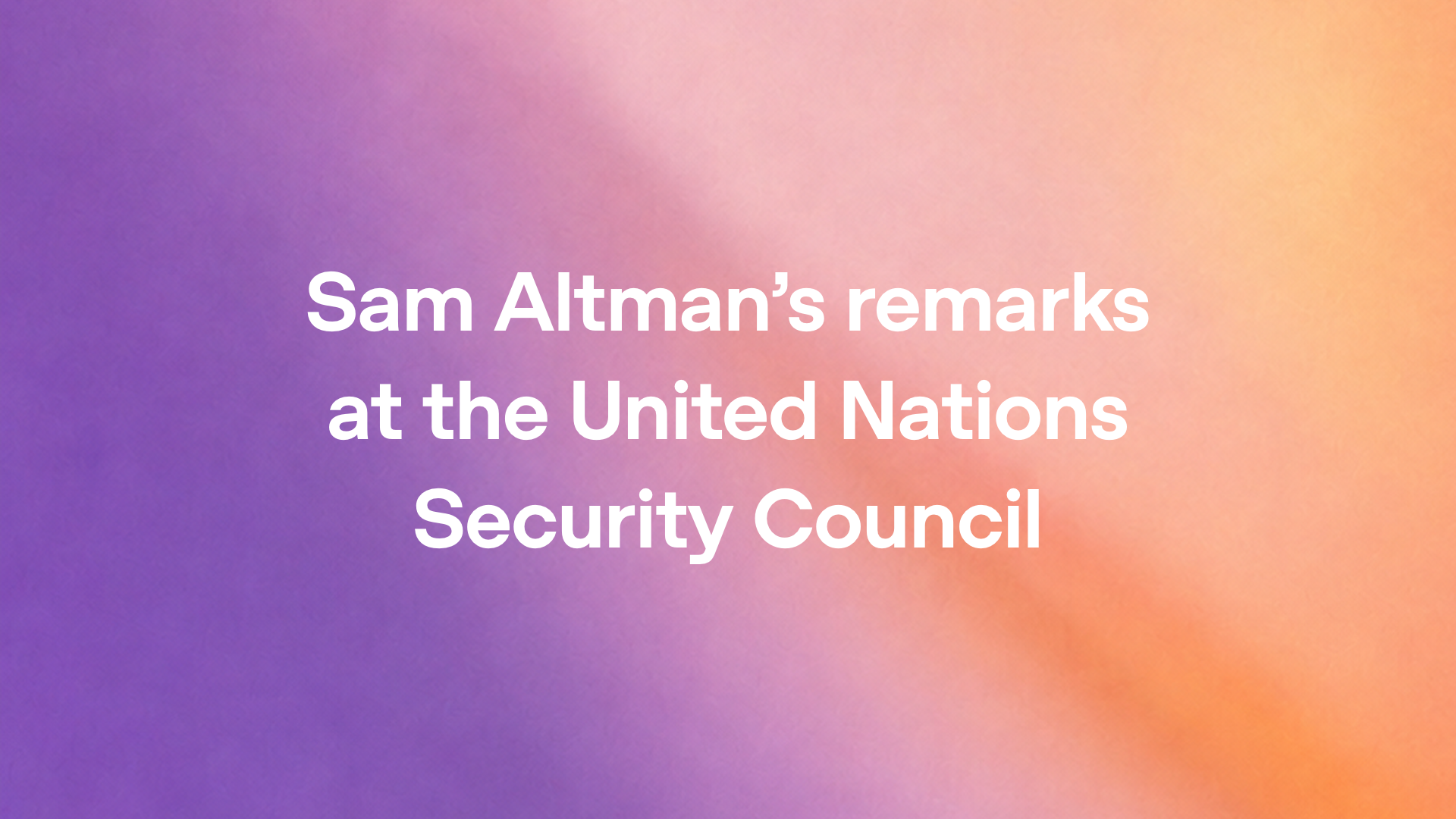 Sam Altman’s remarks at the United Nations Security Council