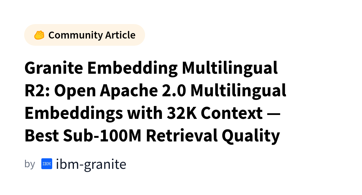 Granite Embedding Multilingual R2: Open Apache 2.0 Multilingual Embeddings with 32K Context — Best Sub-100M Retrieval Quality