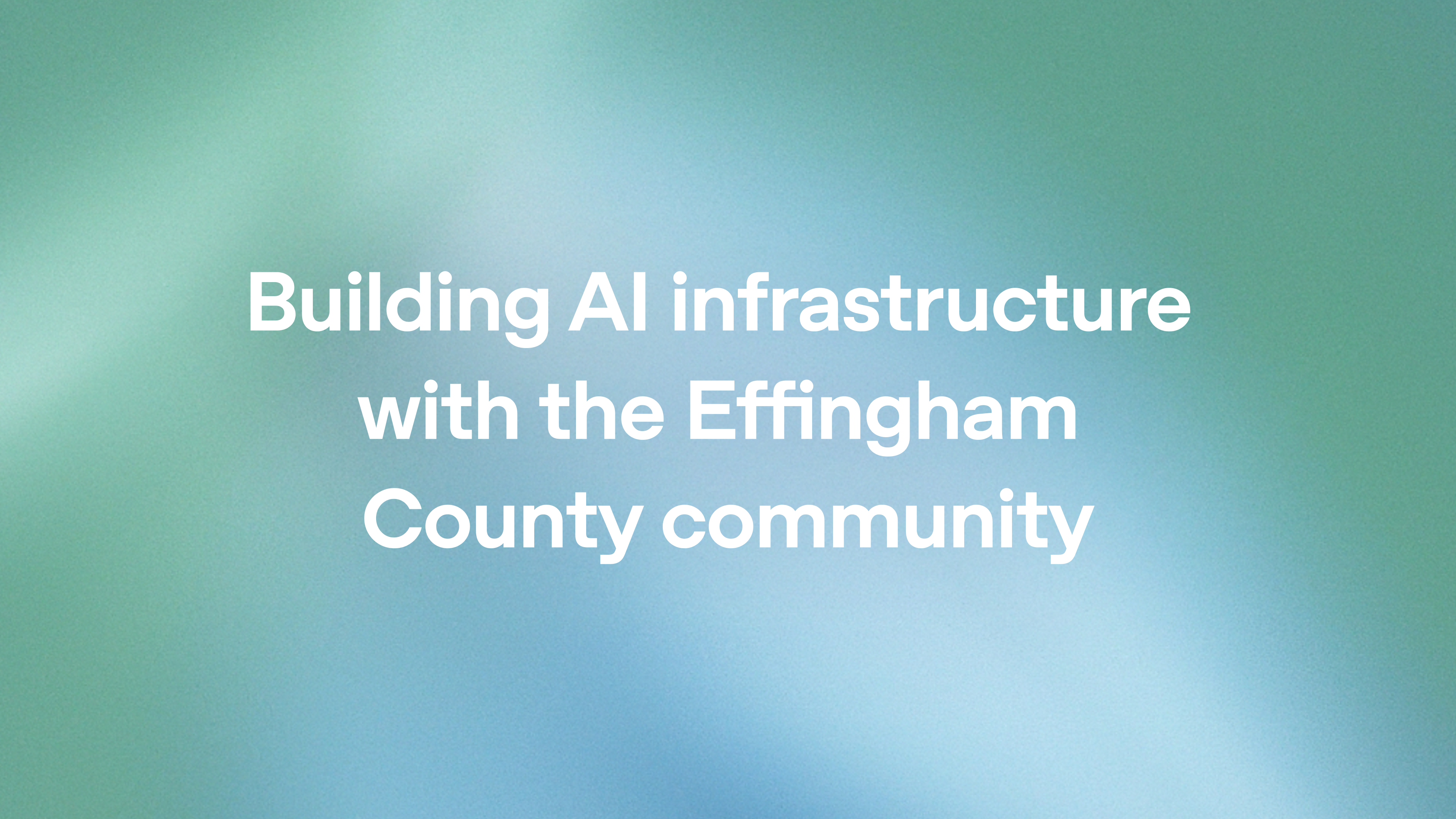 Building AI infrastructure with the Effingham County community