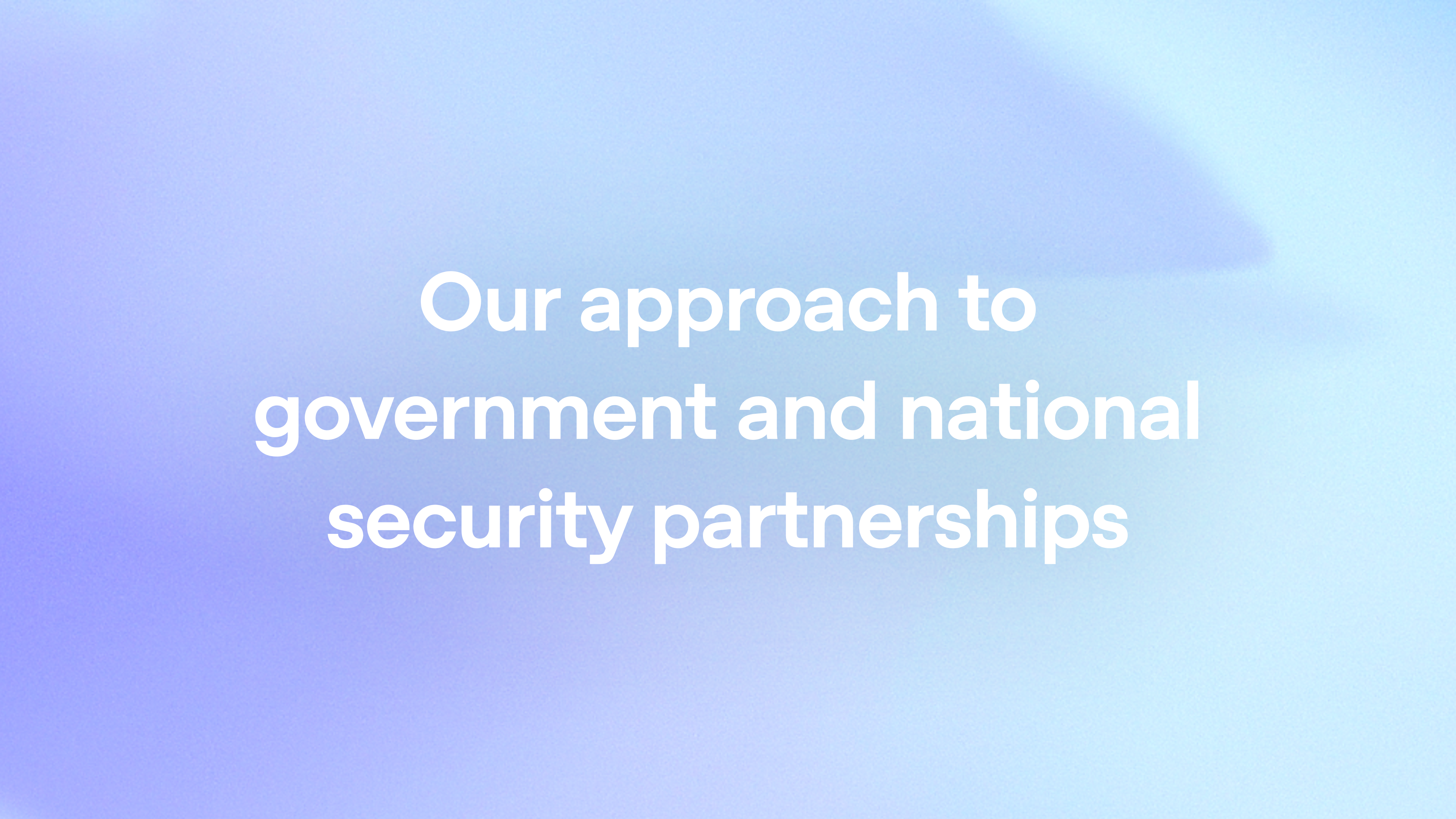 Our approach to government and national security partnerships