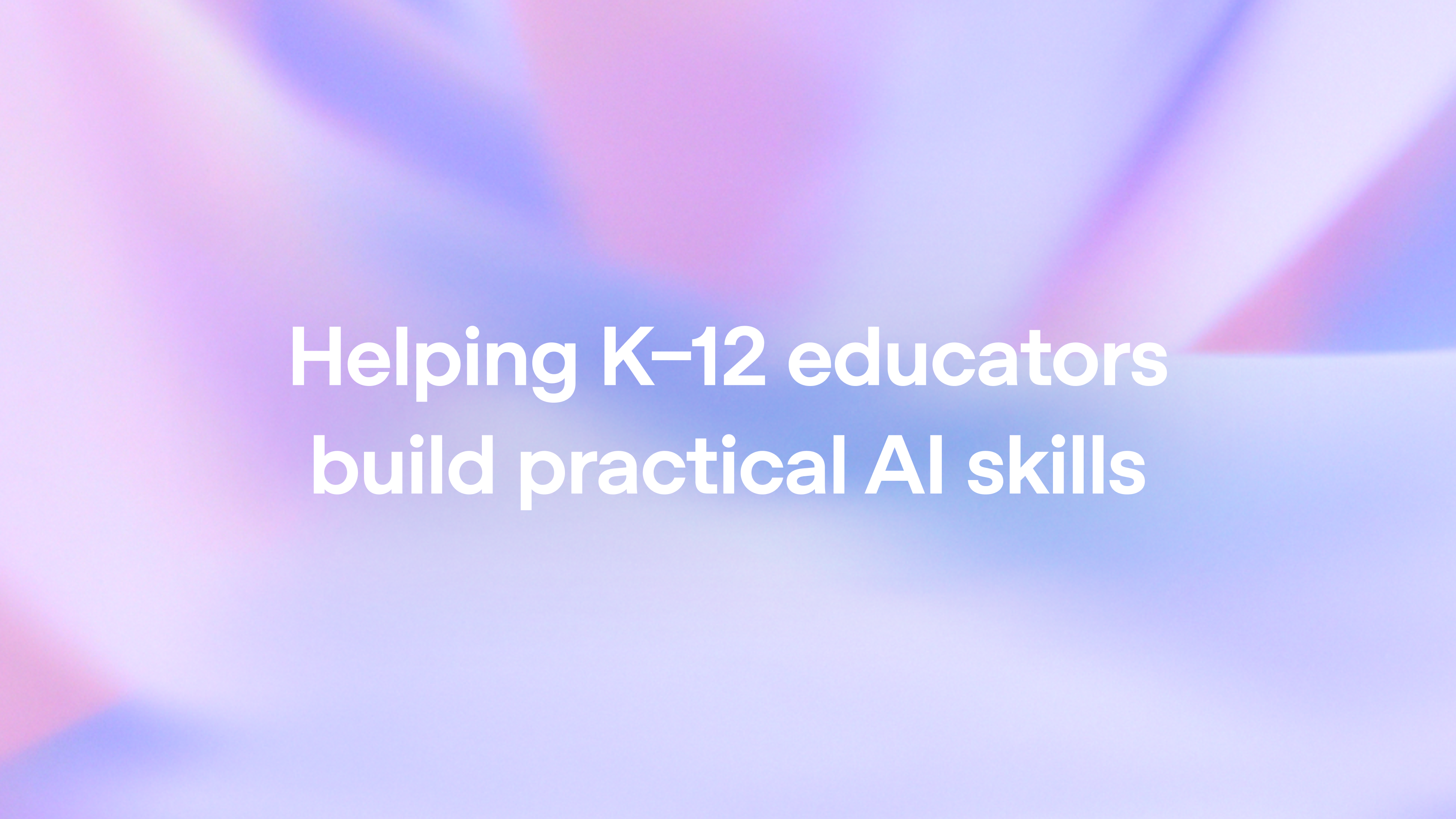 Helping K–12 educators build practical AI skills