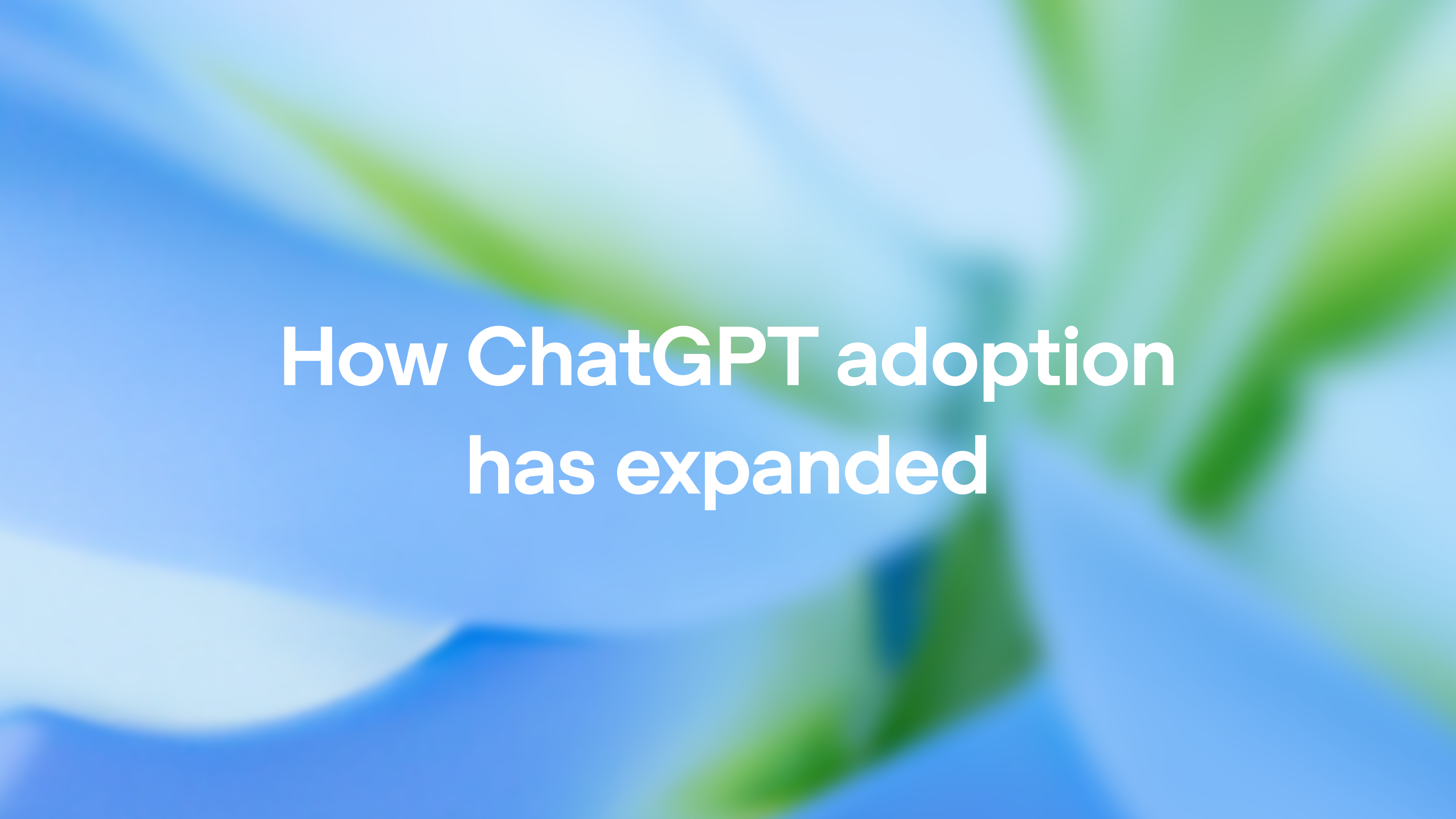 How ChatGPT adoption has expanded