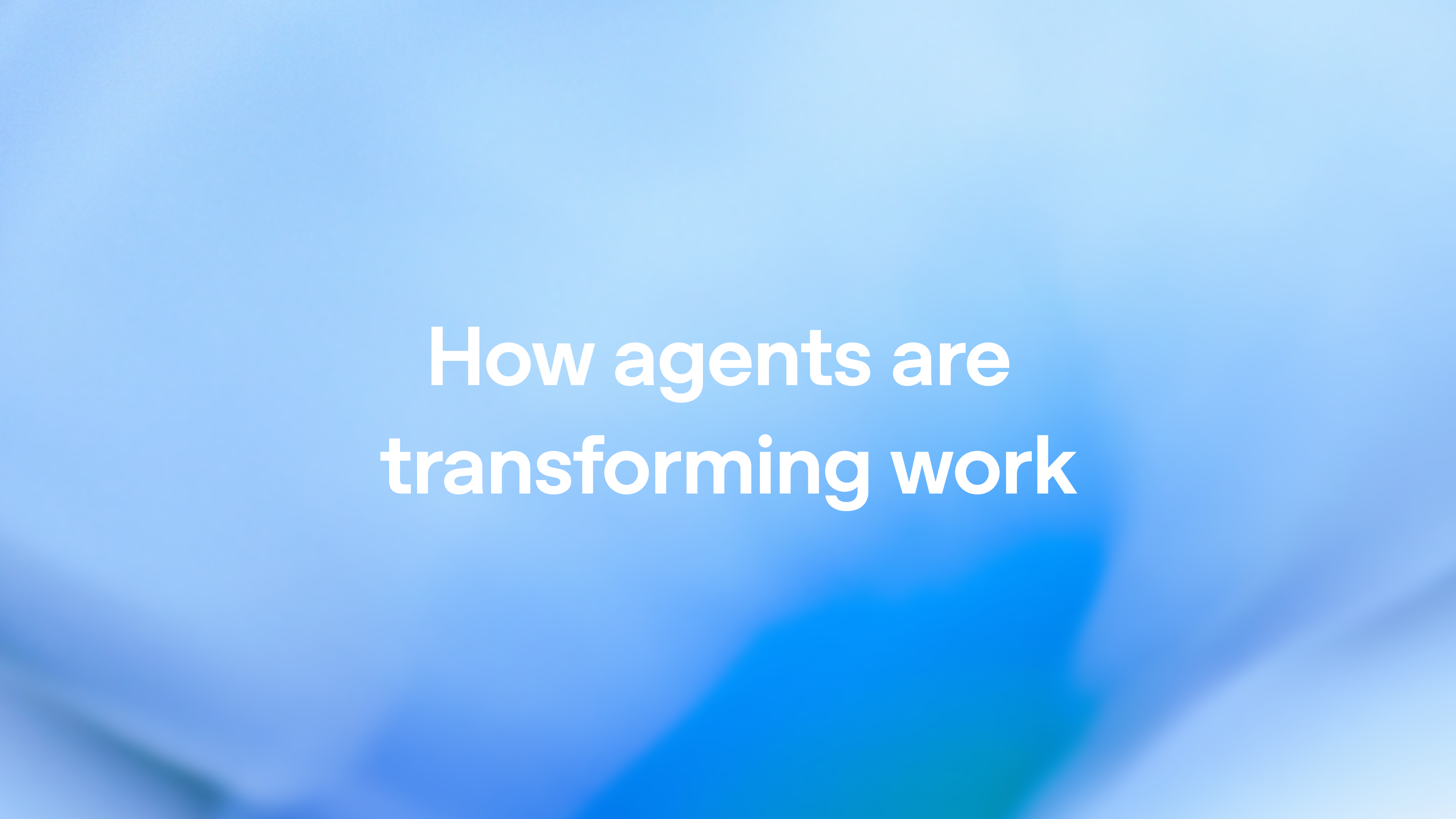 How agents are transforming work