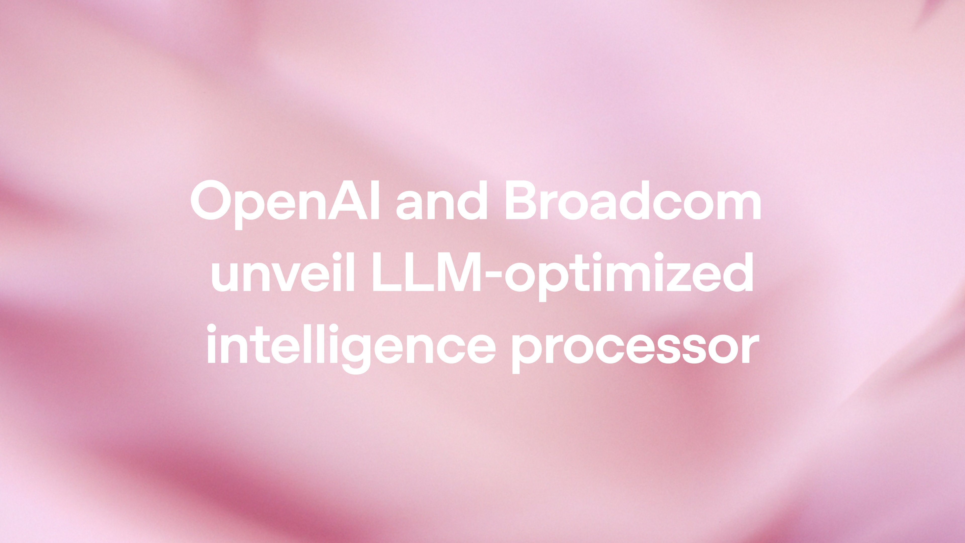 OpenAI and Broadcom unveil LLM-optimized inference chip