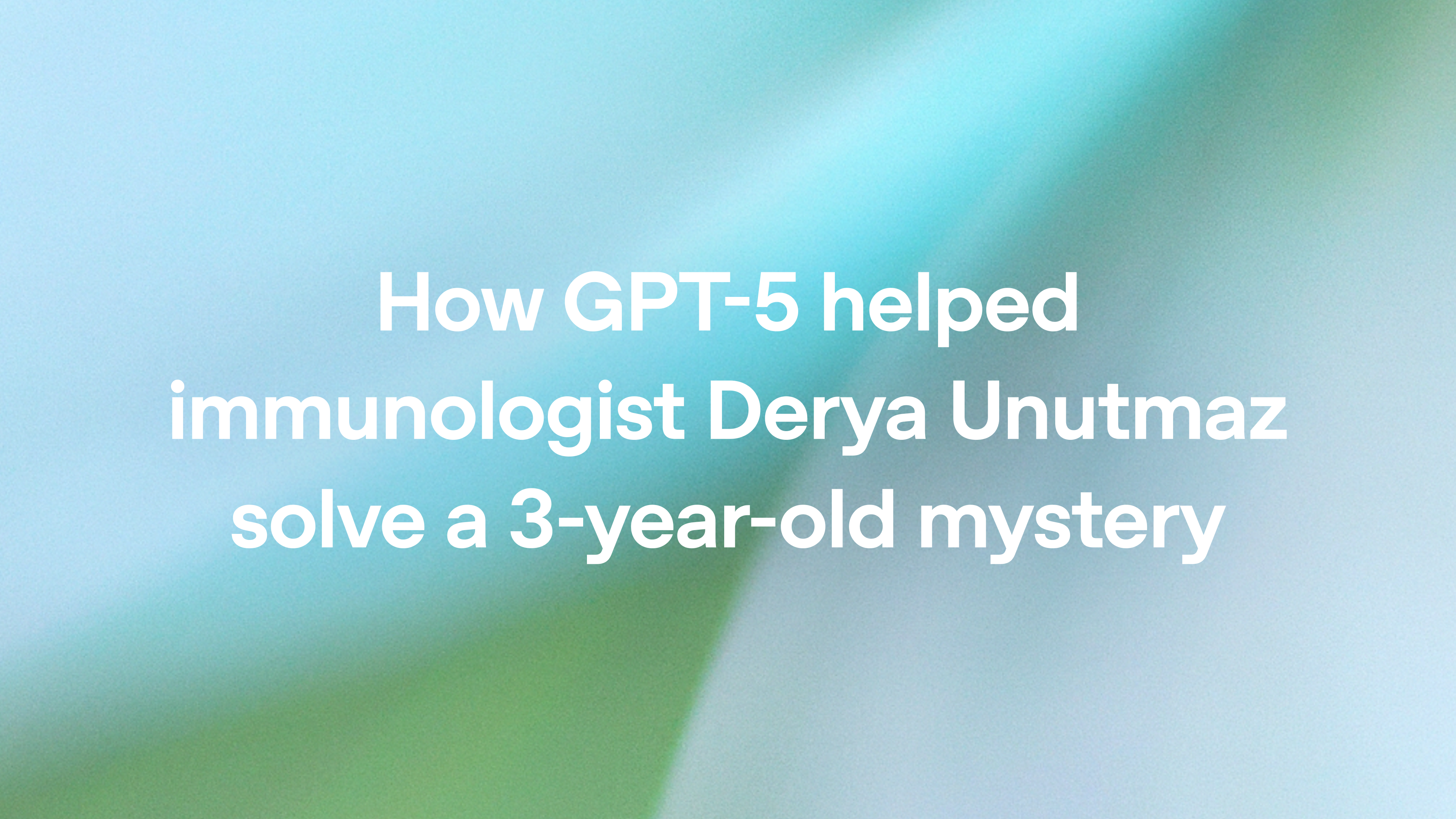 How GPT-5 helped immunologist Derya Unutmaz solve a 3-year-old mystery