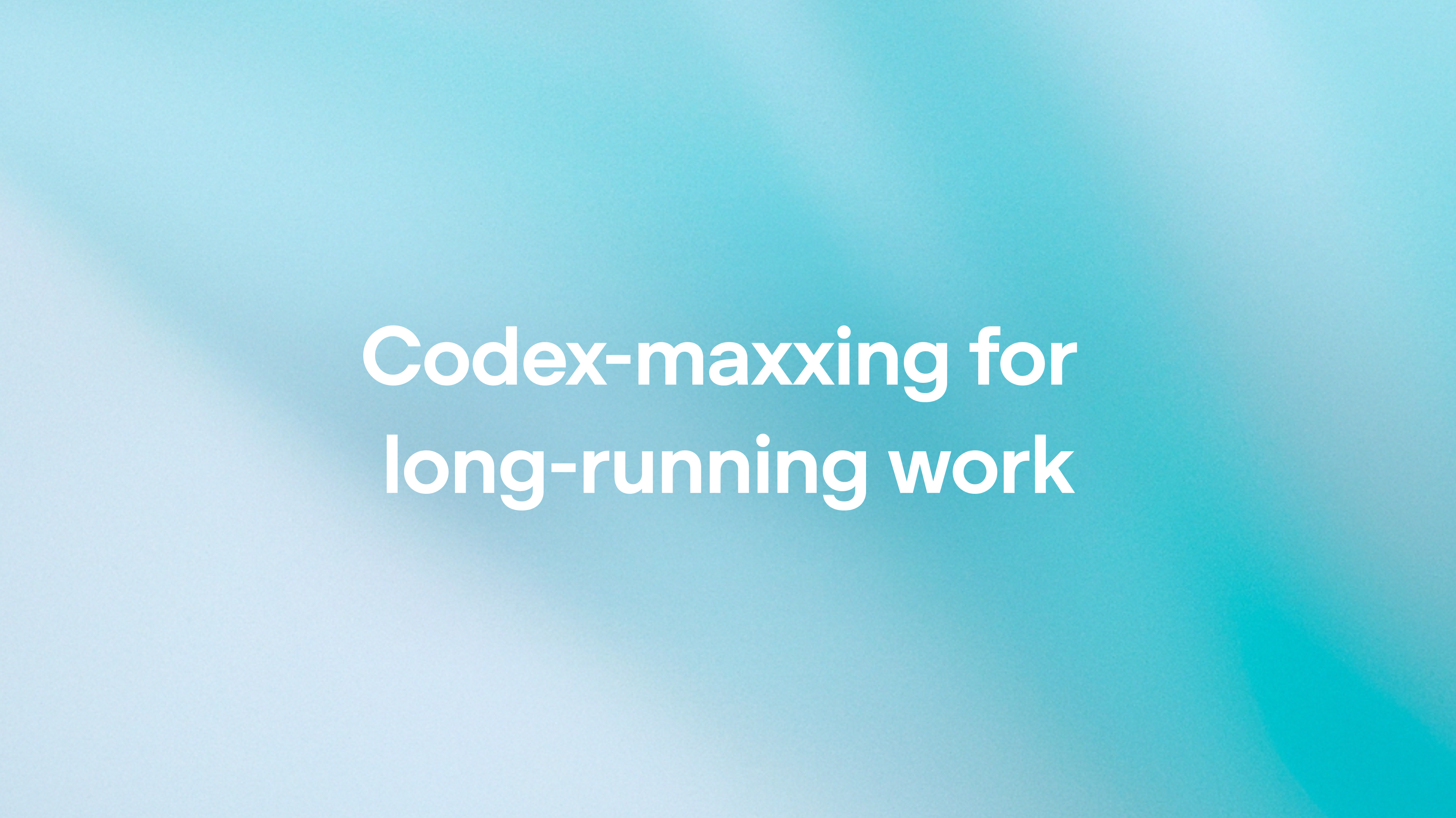 Codex-maxxing for long-running work
