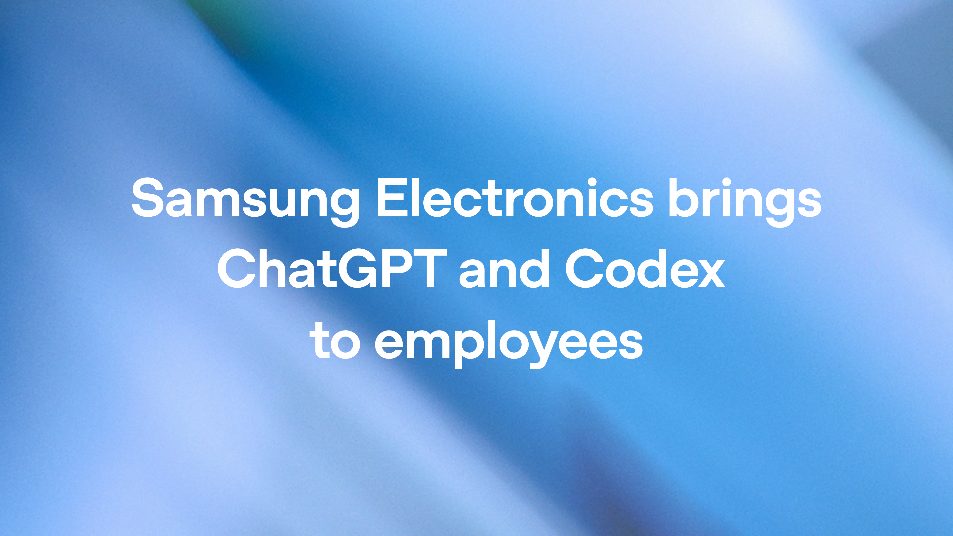 Samsung Electronics brings ChatGPT and Codex to employees