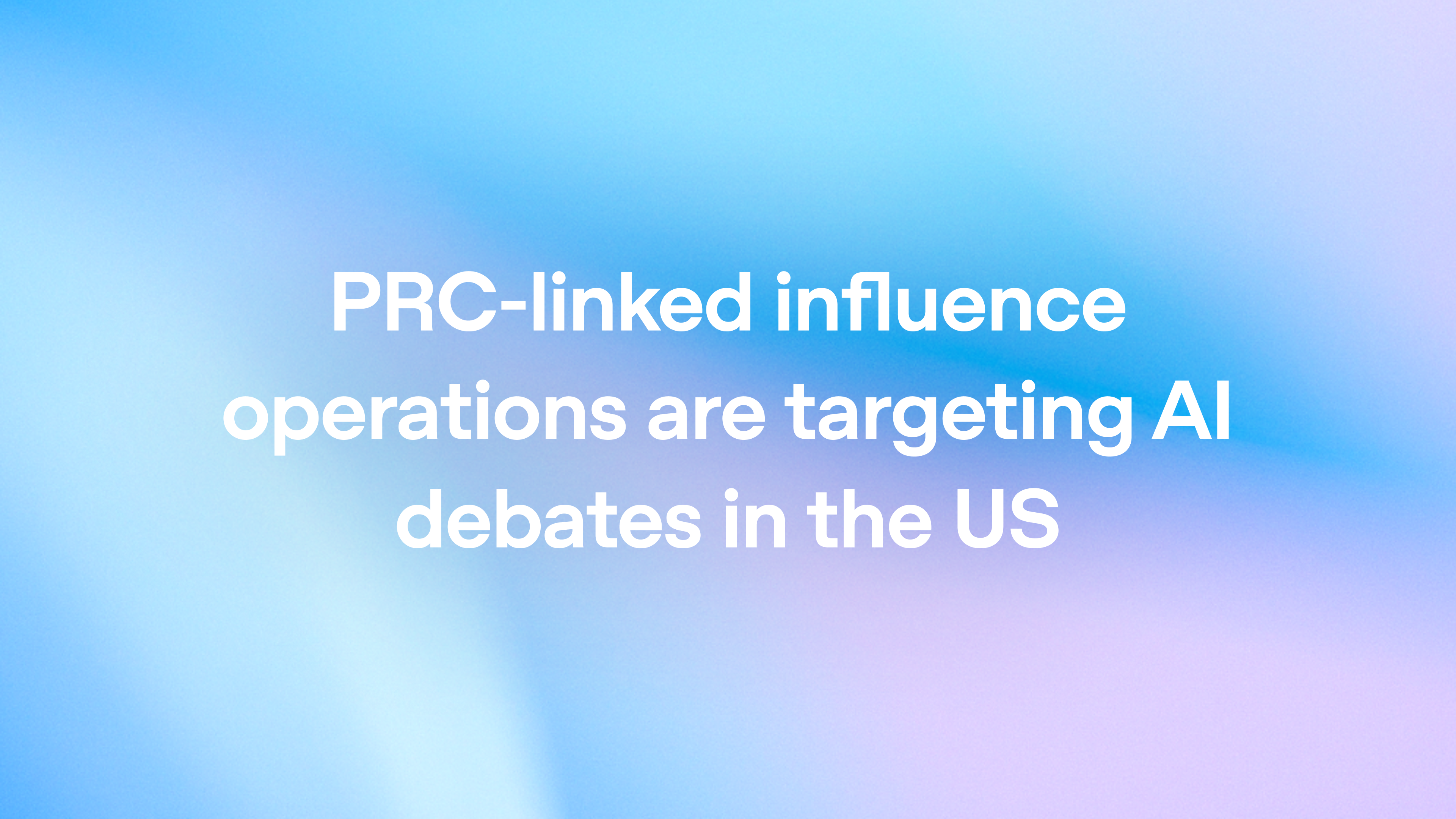 PRC-linked influence operations are targeting AI debates in the US