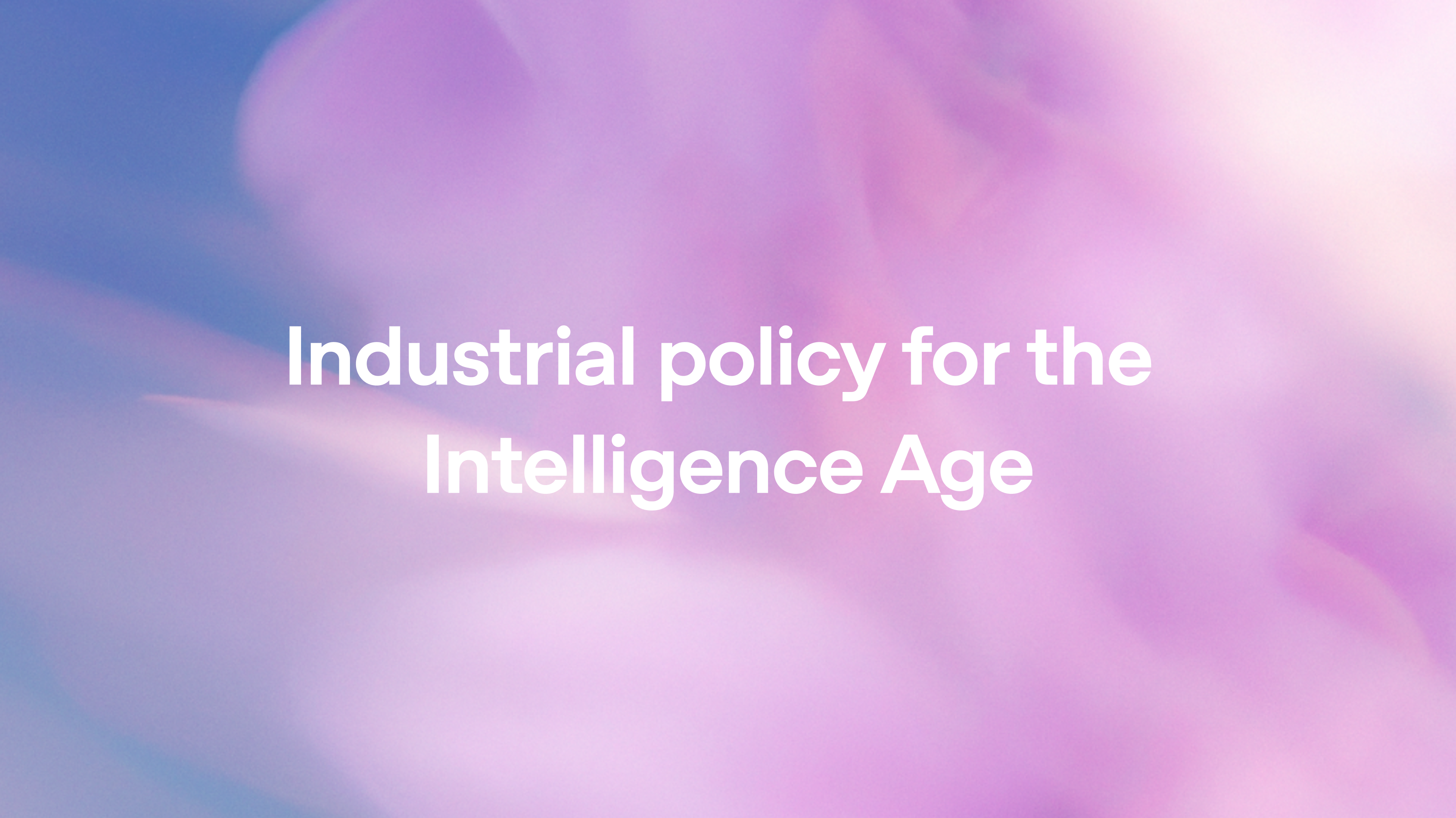 Industrial policy for the Intelligence Age