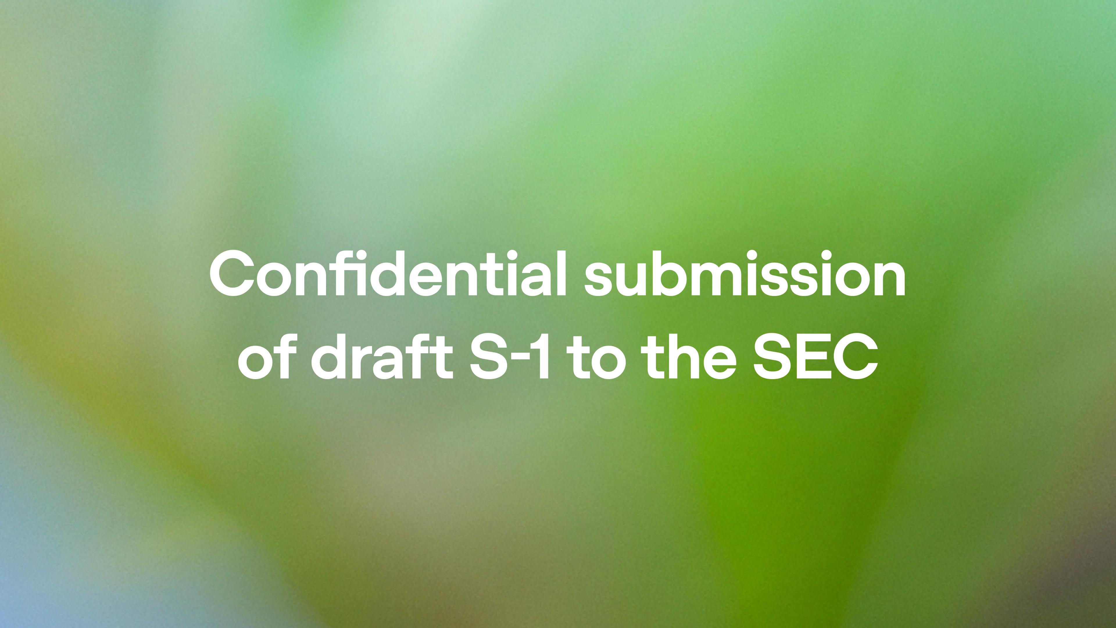 Confidential submission of draft S-1 to the SEC