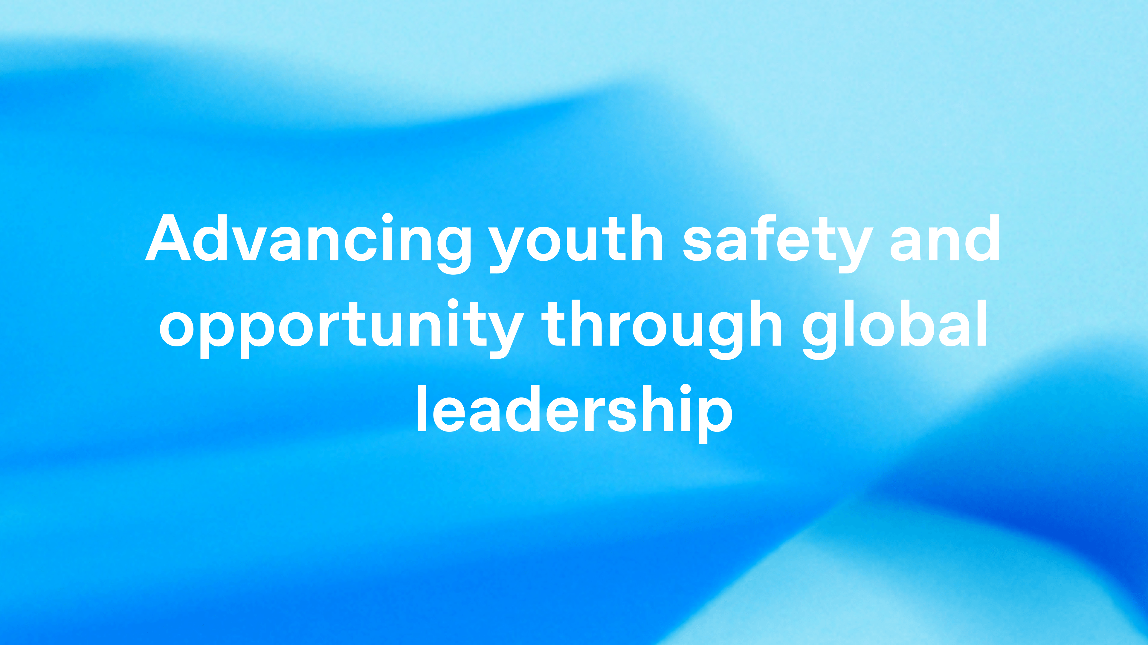 Advancing youth safety and opportunity through global leadership