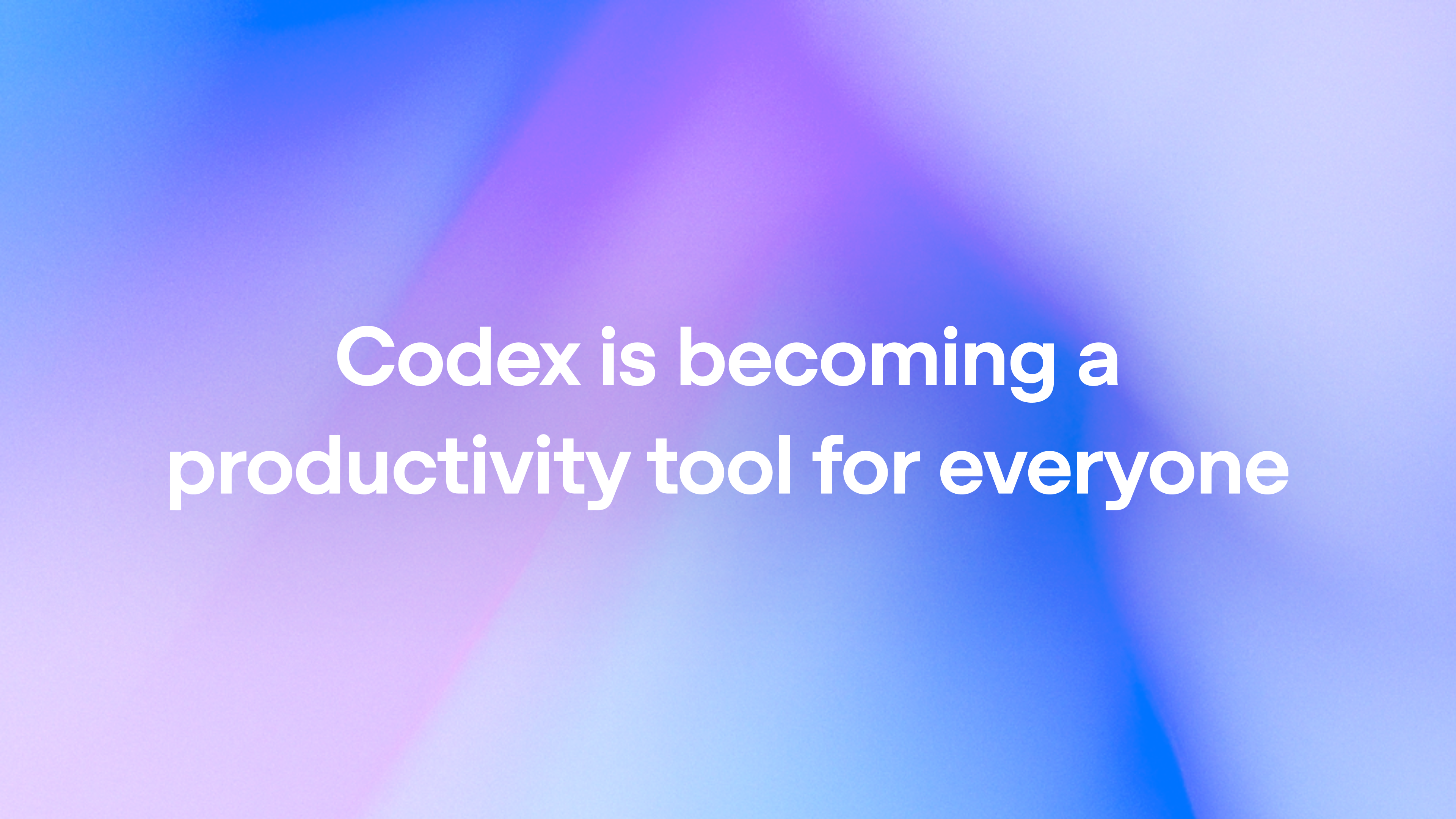 Codex is becoming a productivity tool for everyone