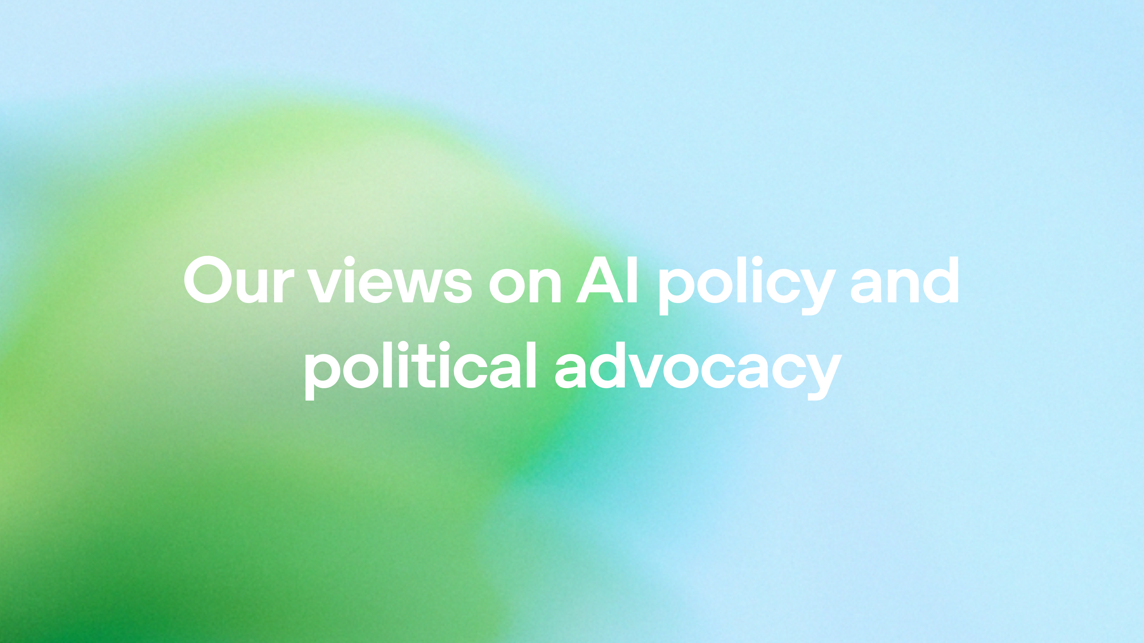 Our views on AI policy and political advocacy