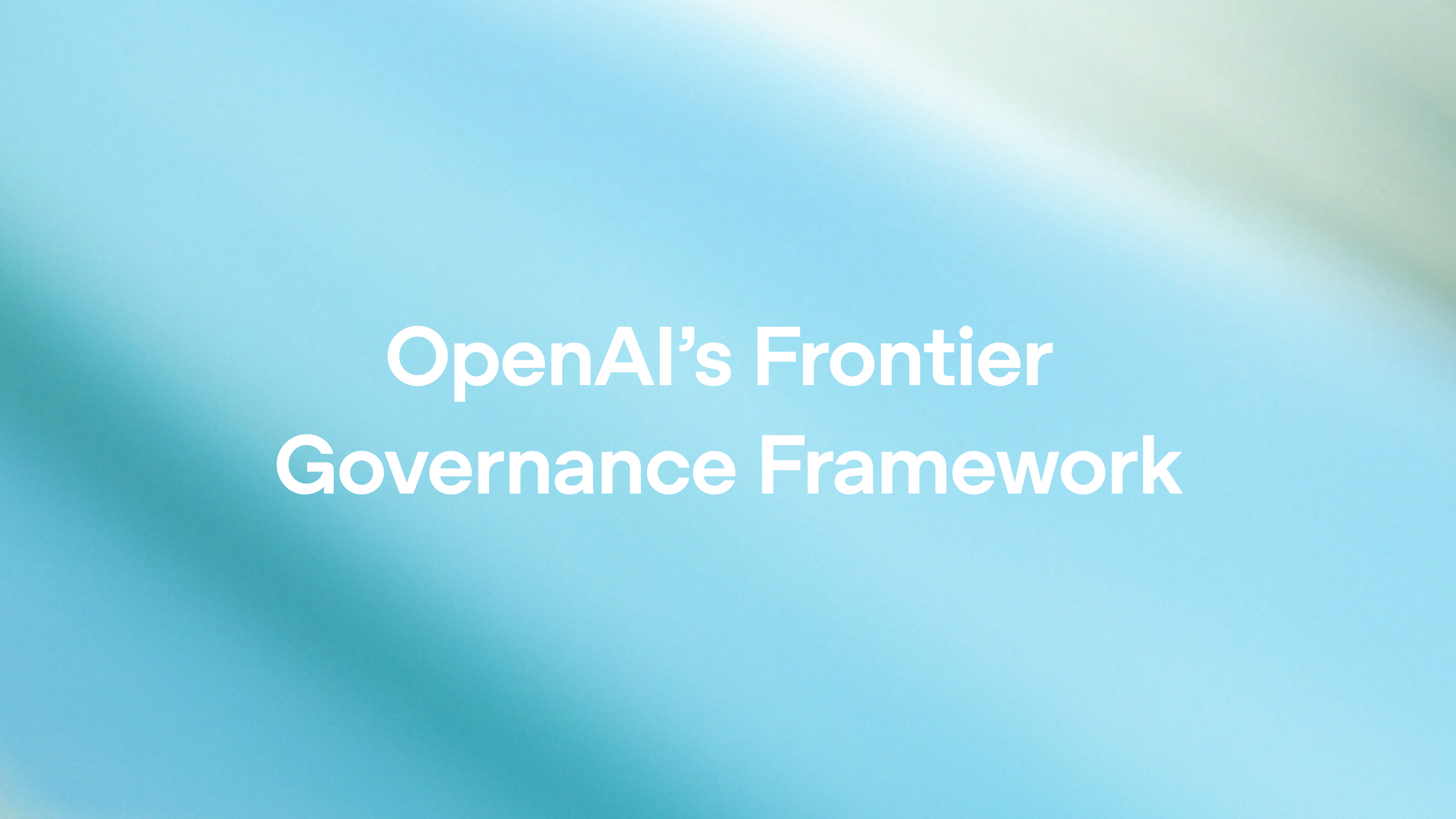 OpenAI’s Frontier Governance Framework