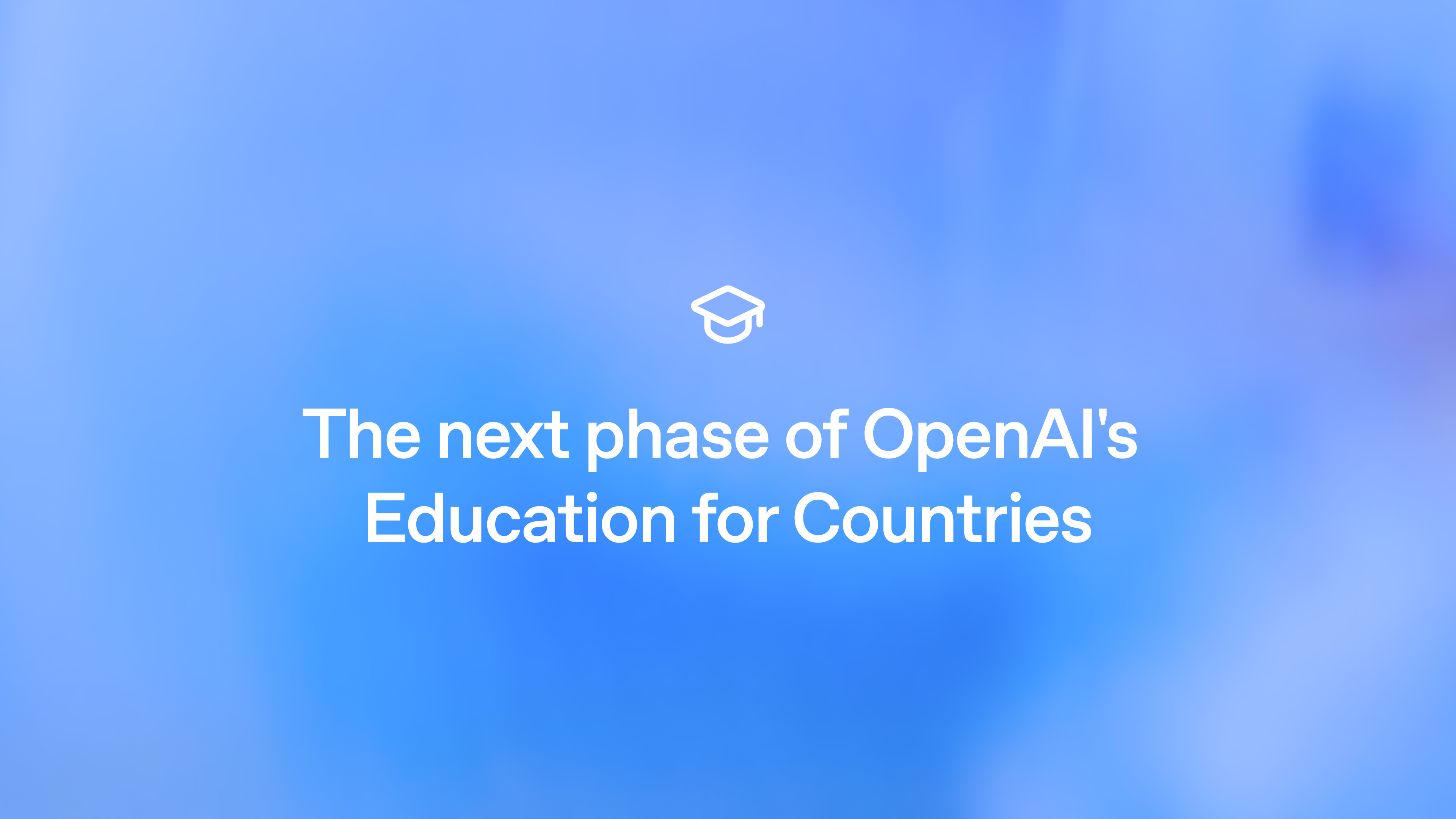The next phase of OpenAI’s Education for Countries