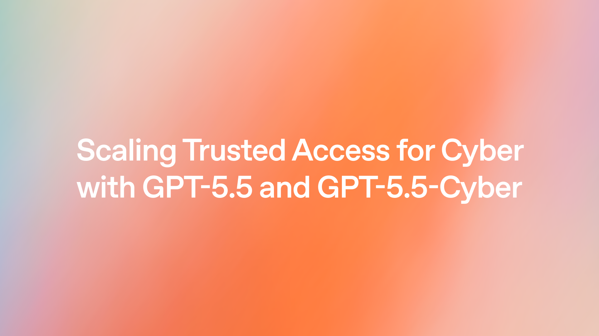 Scaling Trusted Access for Cyber with GPT-5.5 and GPT-5.5-Cyber