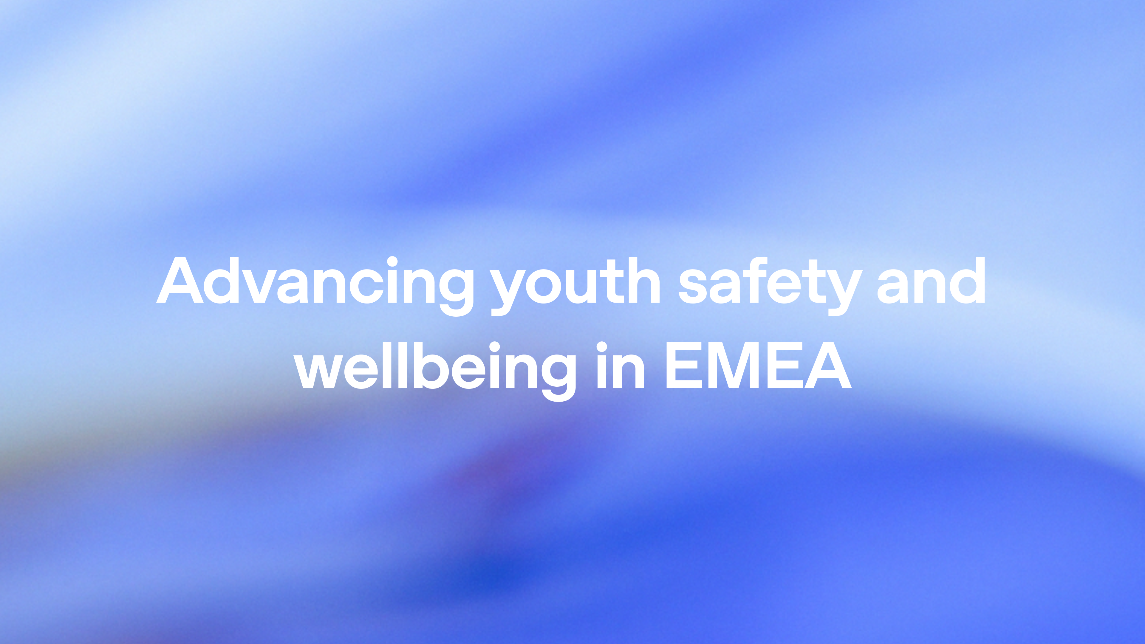Advancing youth safety and wellbeing in EMEA