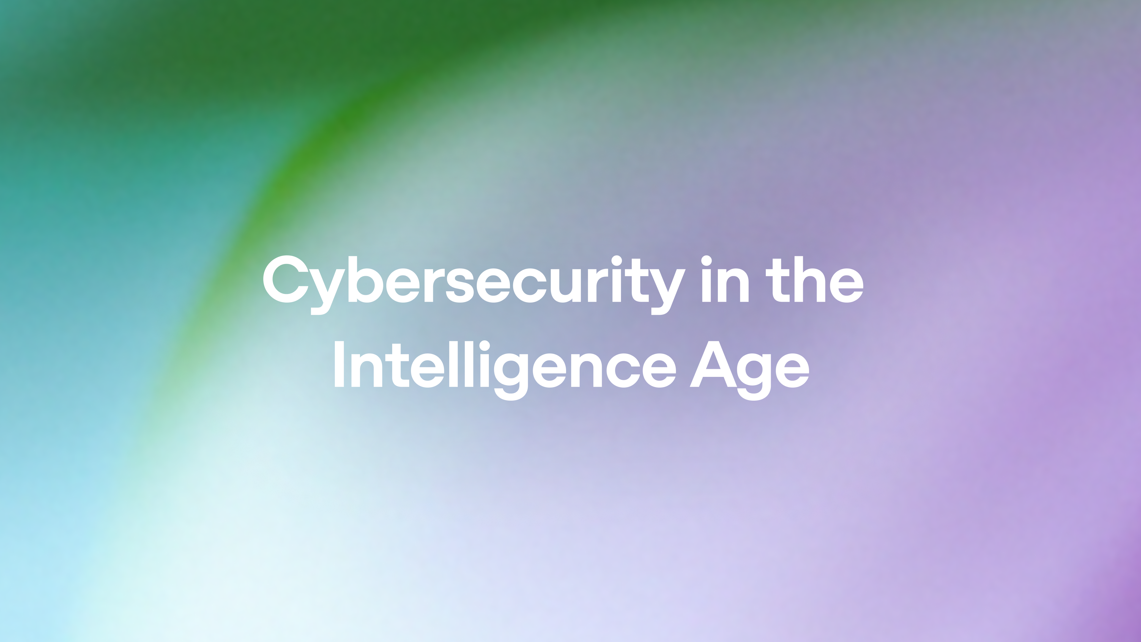 Cybersecurity in the Intelligence Age