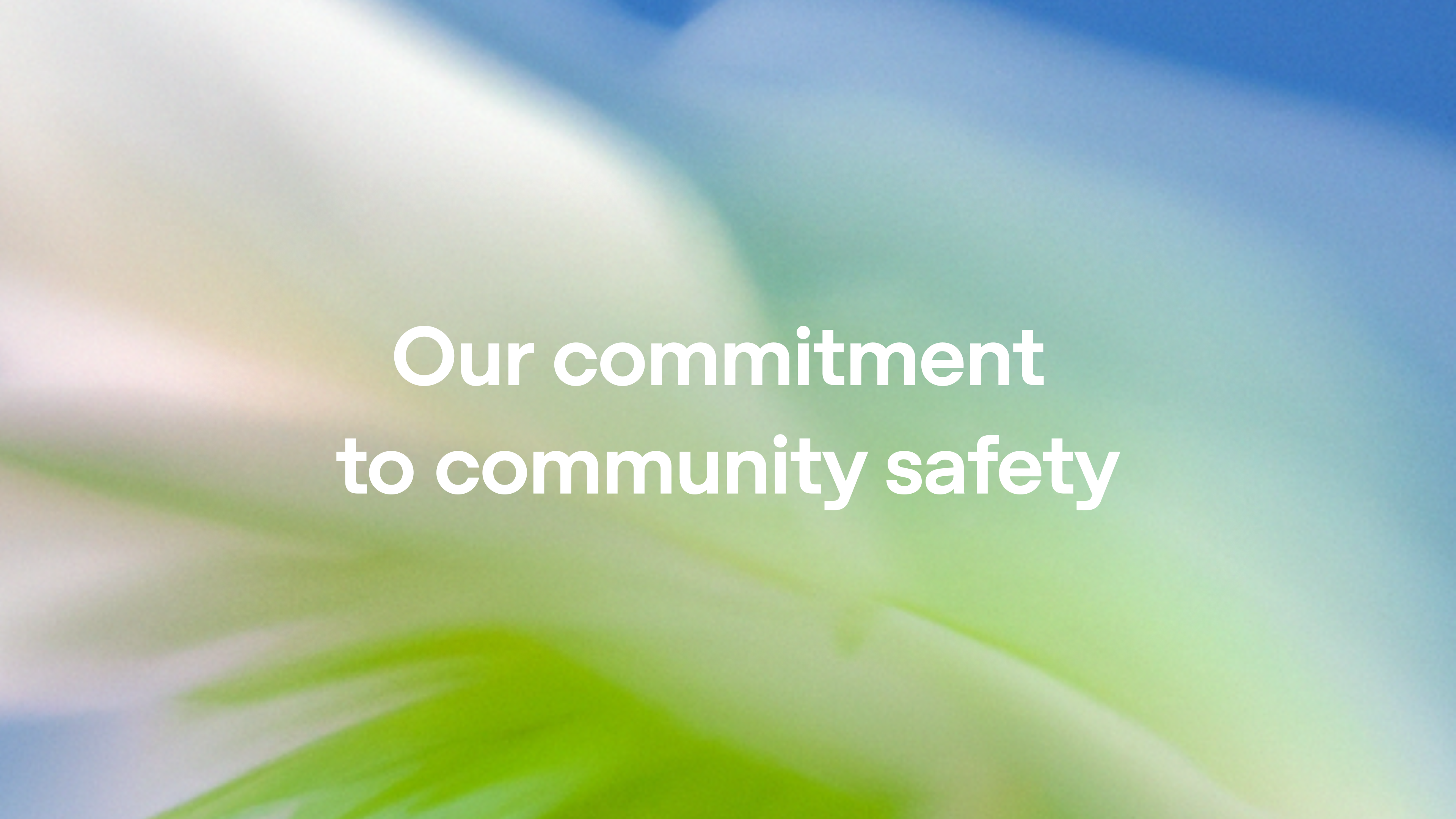 Our commitment to community safety