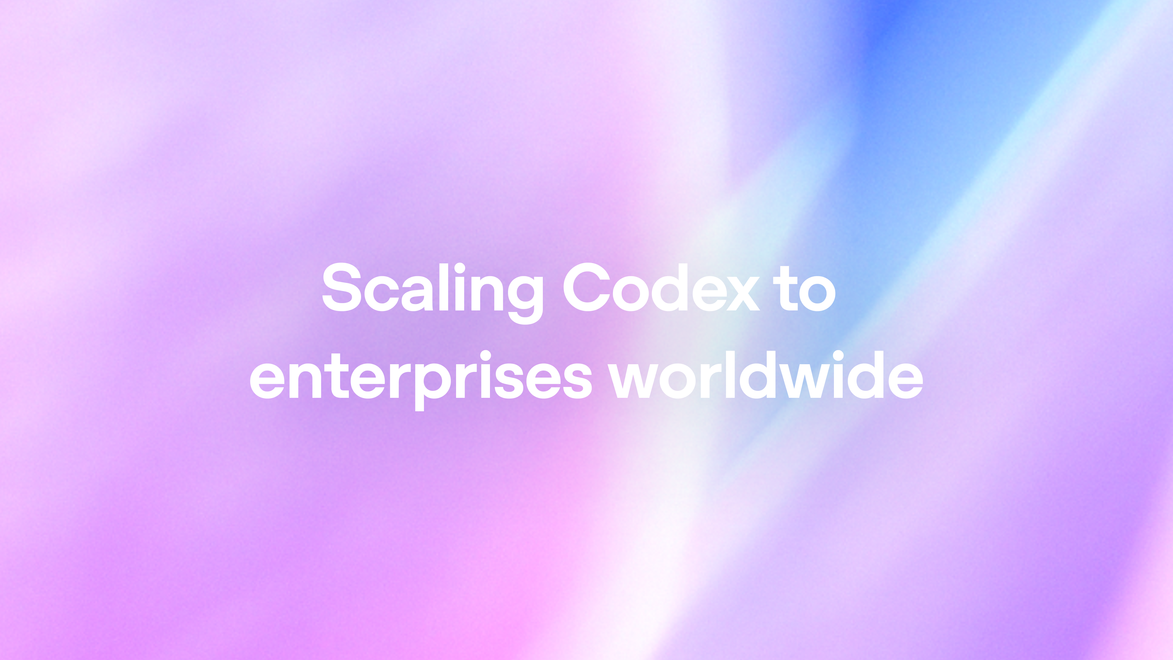 Scaling Codex to enterprises worldwide