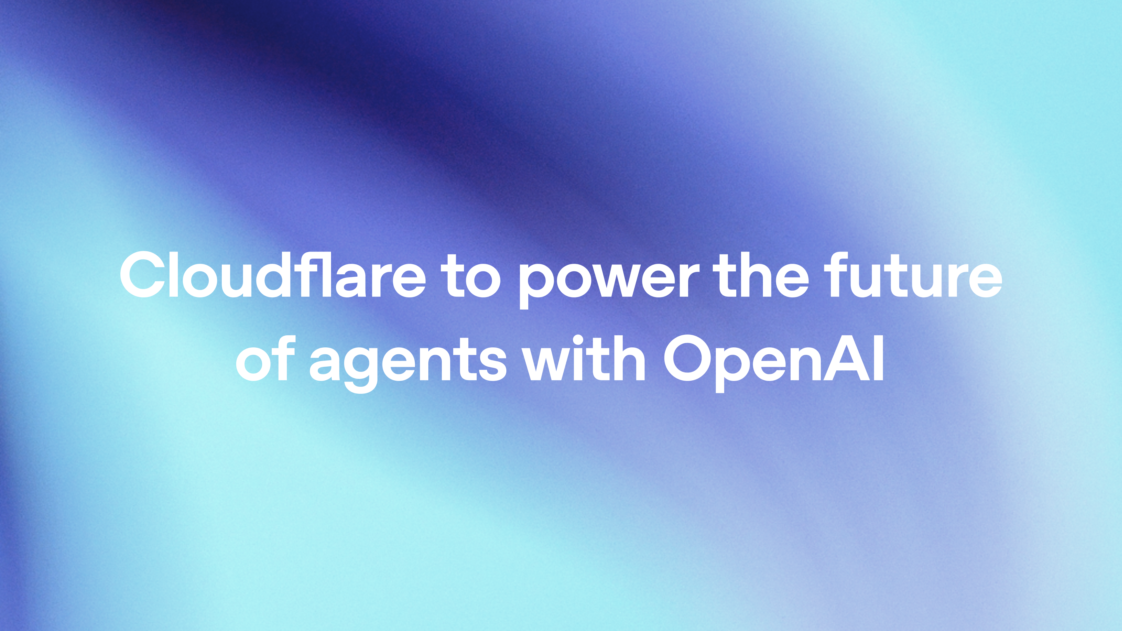 Enterprises power agentic workflows in Cloudflare Agent Cloud with OpenAI