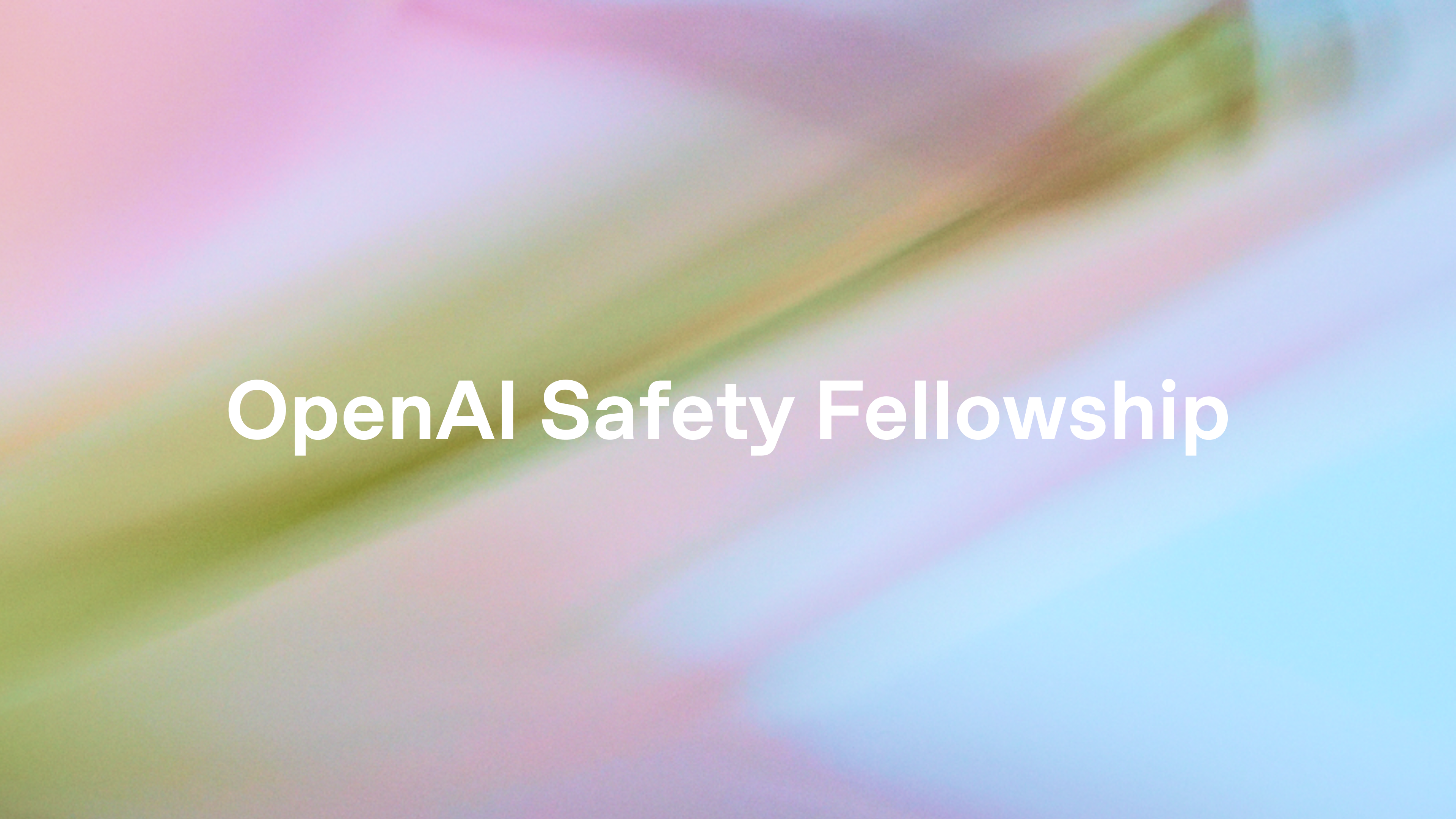 Announcing the OpenAI Safety Fellowship