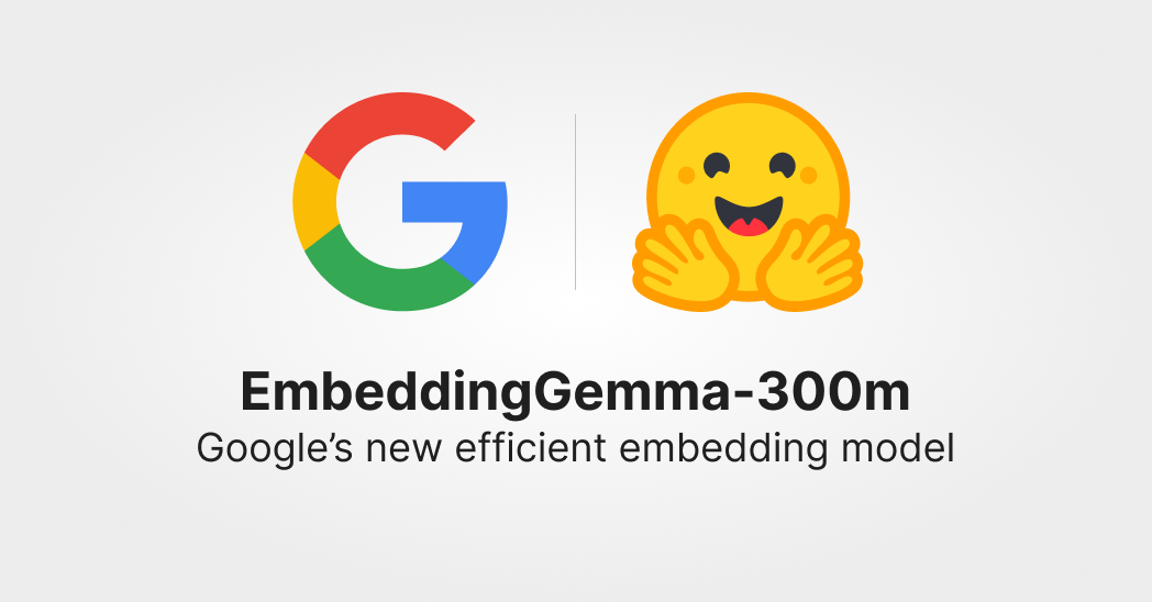 Welcome EmbeddingGemma, Google's new efficient embedding model