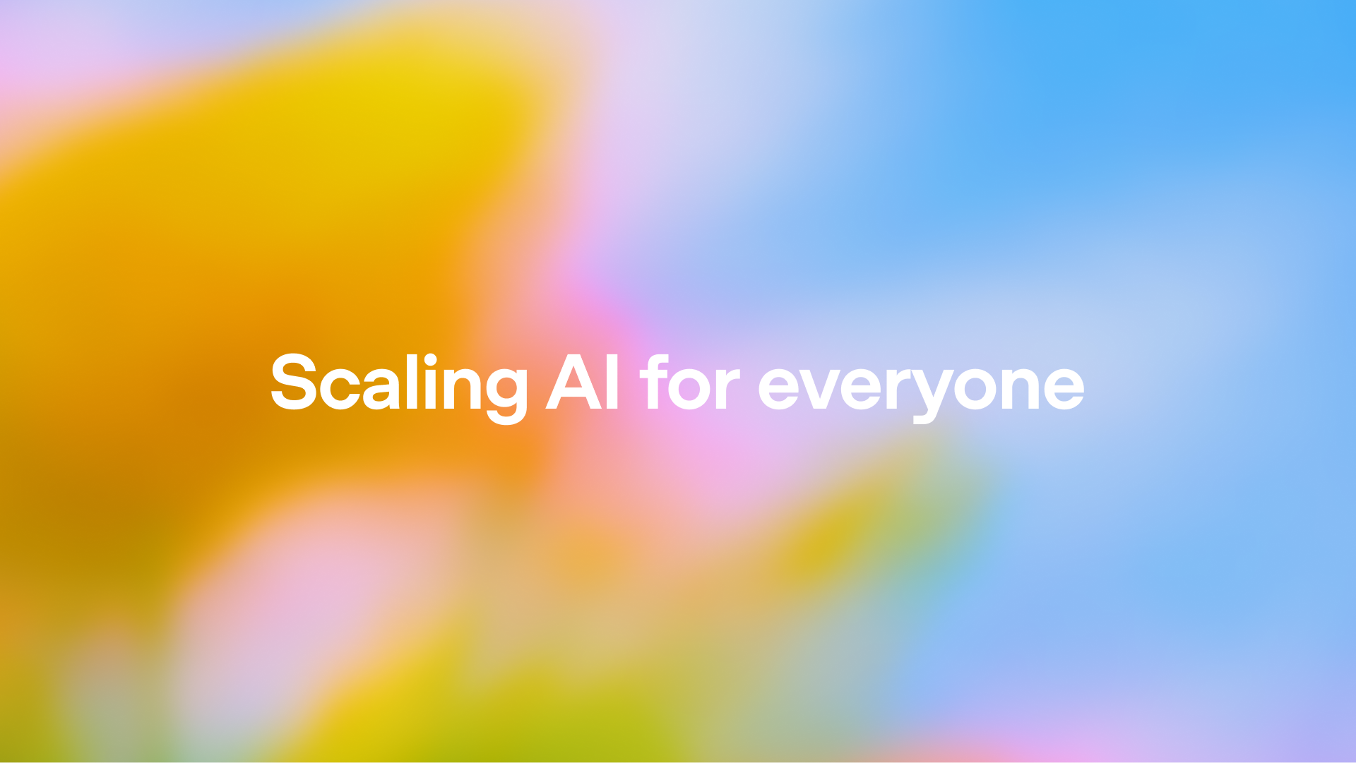 Scaling AI for everyone