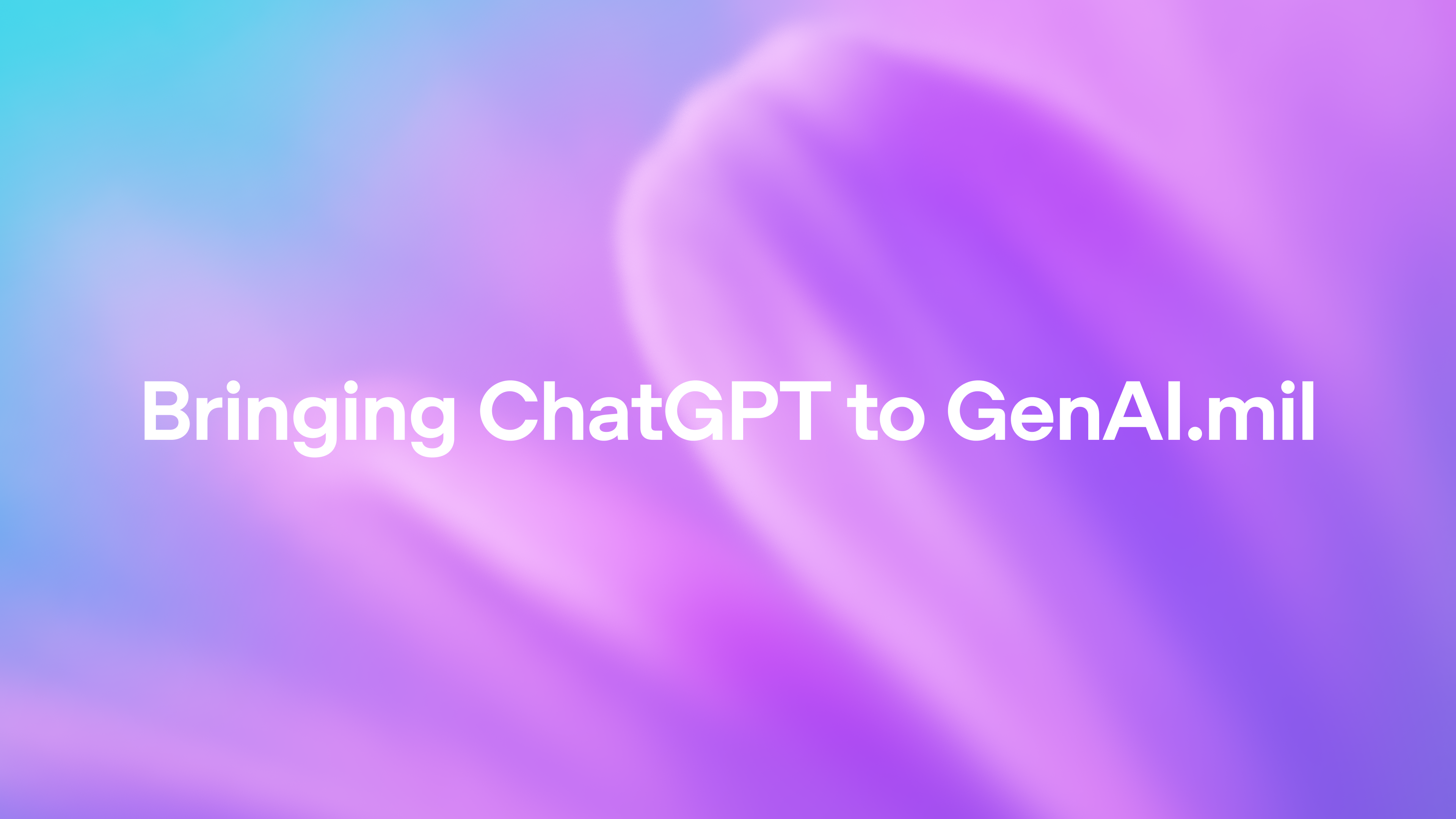 Bringing ChatGPT to GenAI.mil