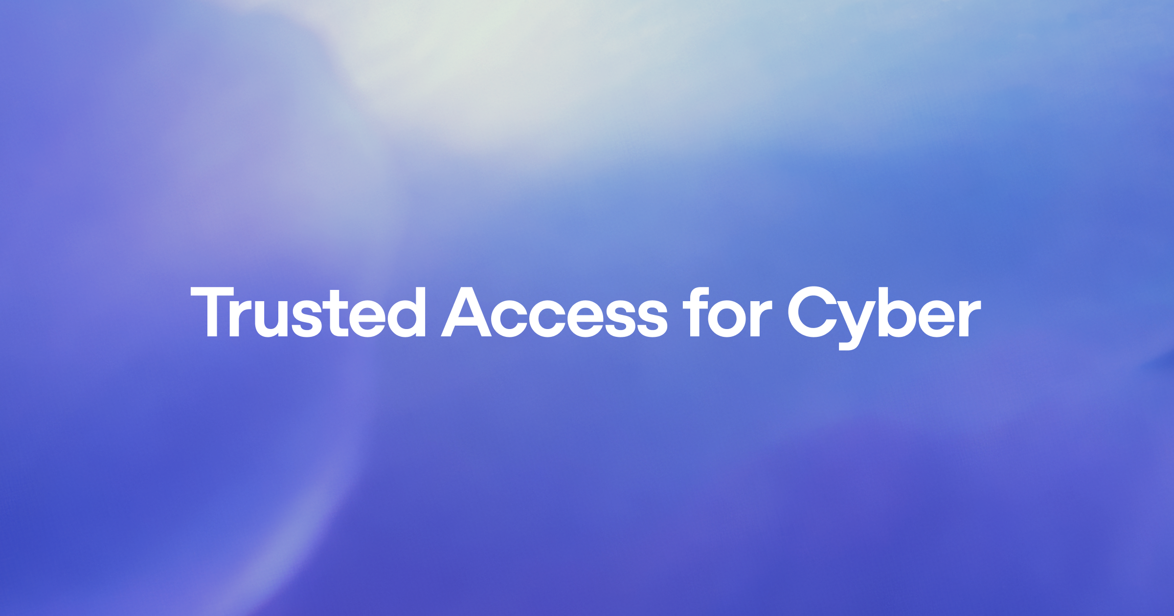 Introducing Trusted Access for Cyber