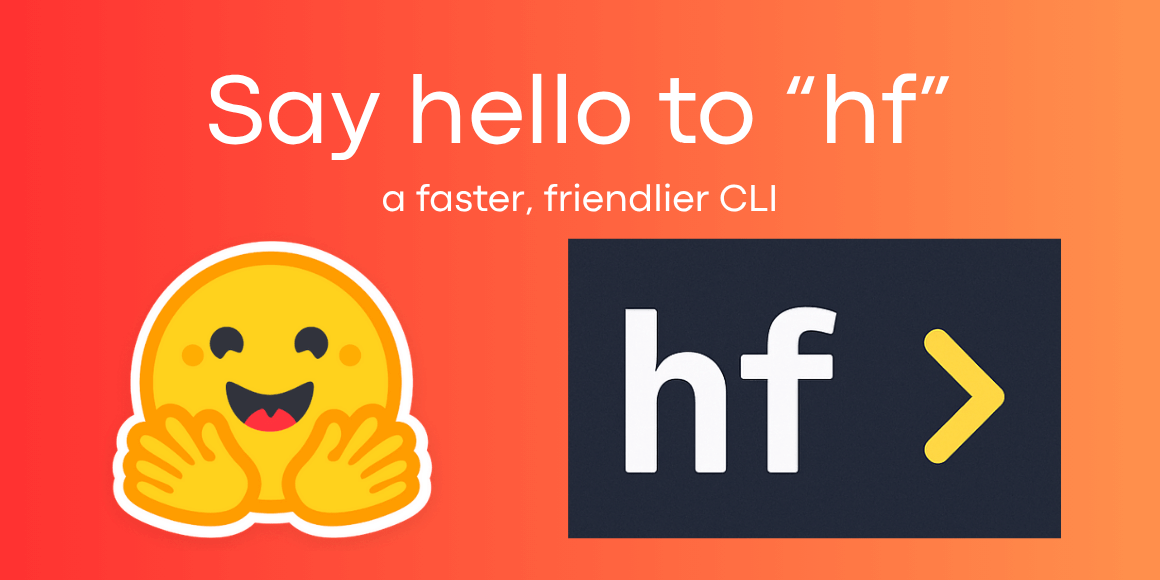 Say hello to `hf`: a faster, friendlier Hugging Face CLI ✨