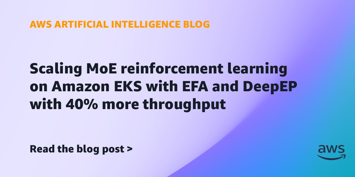 Scaling MoE reinforcement learning on Amazon EKS with EFA and DeepEP with 40% more throughput