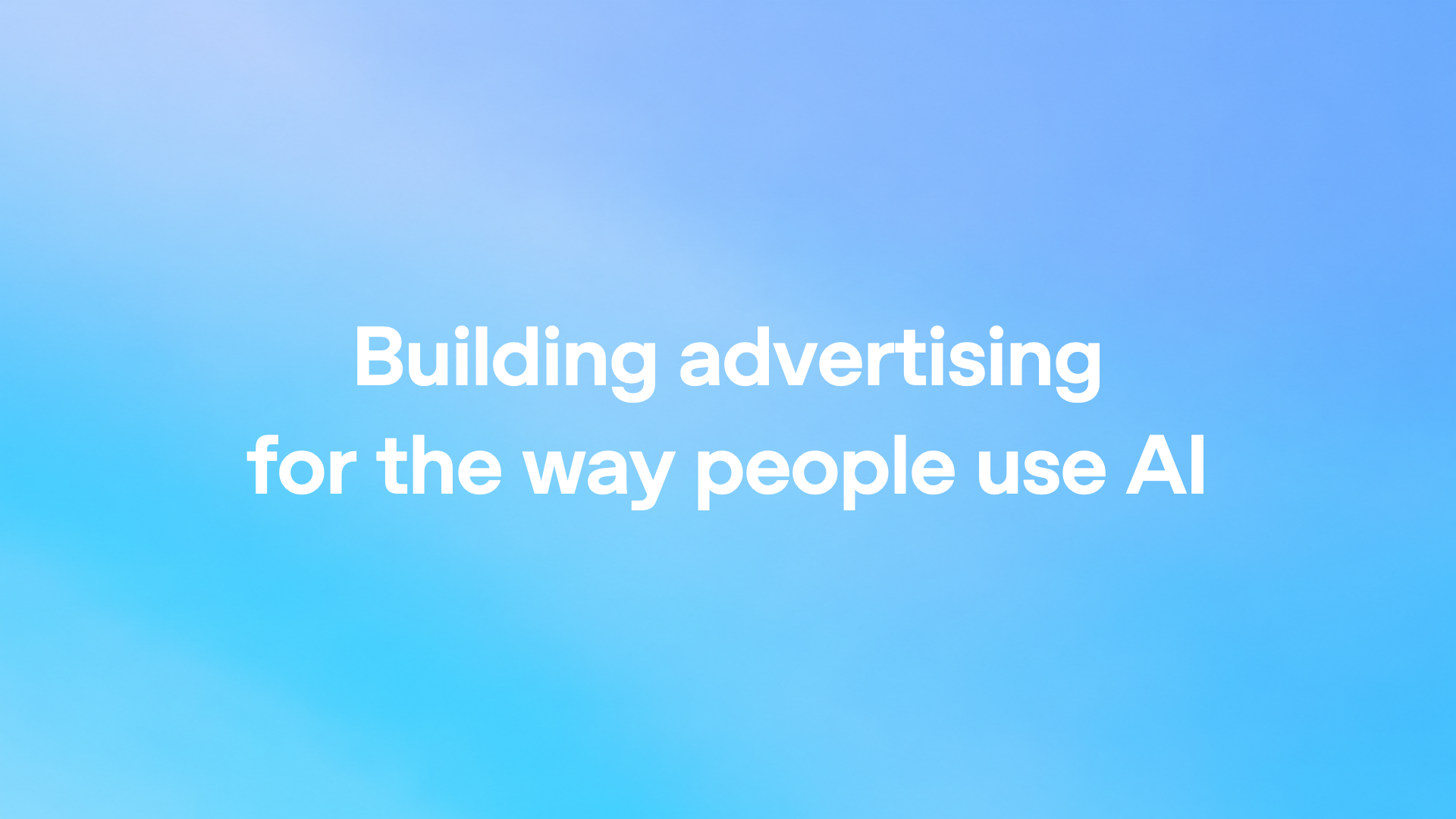 Building advertising for the way people use AI
