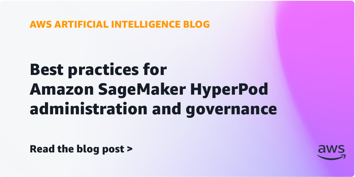 Best practices for Amazon SageMaker HyperPod administration and governance