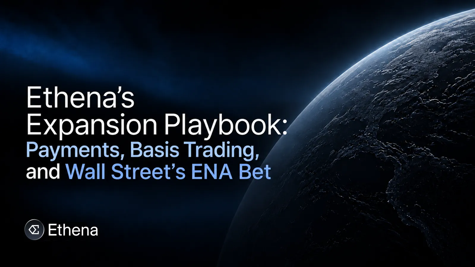 Ethena's Expansion Playbook: Payments, Basis Trading, and Wall Street's ENA Bet