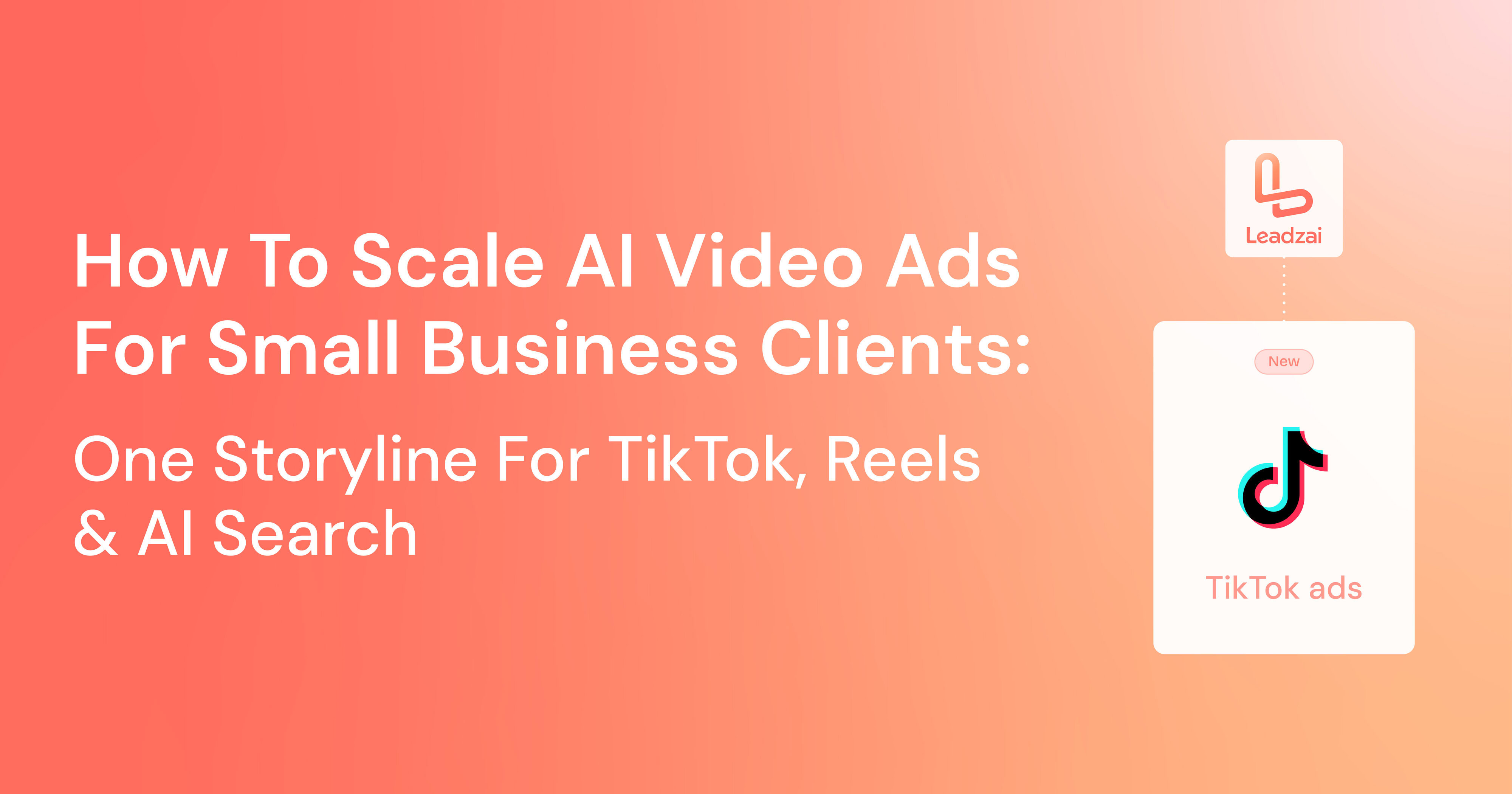 How To Scale AI Video Ads For Small Business Clients: One Storyline For TikTok, Reels & AI Search