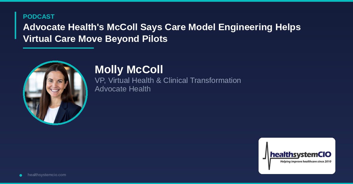 Advocate Health’s McColl Says Care Model Engineering Helps Virtual Care Move Beyond Pilots