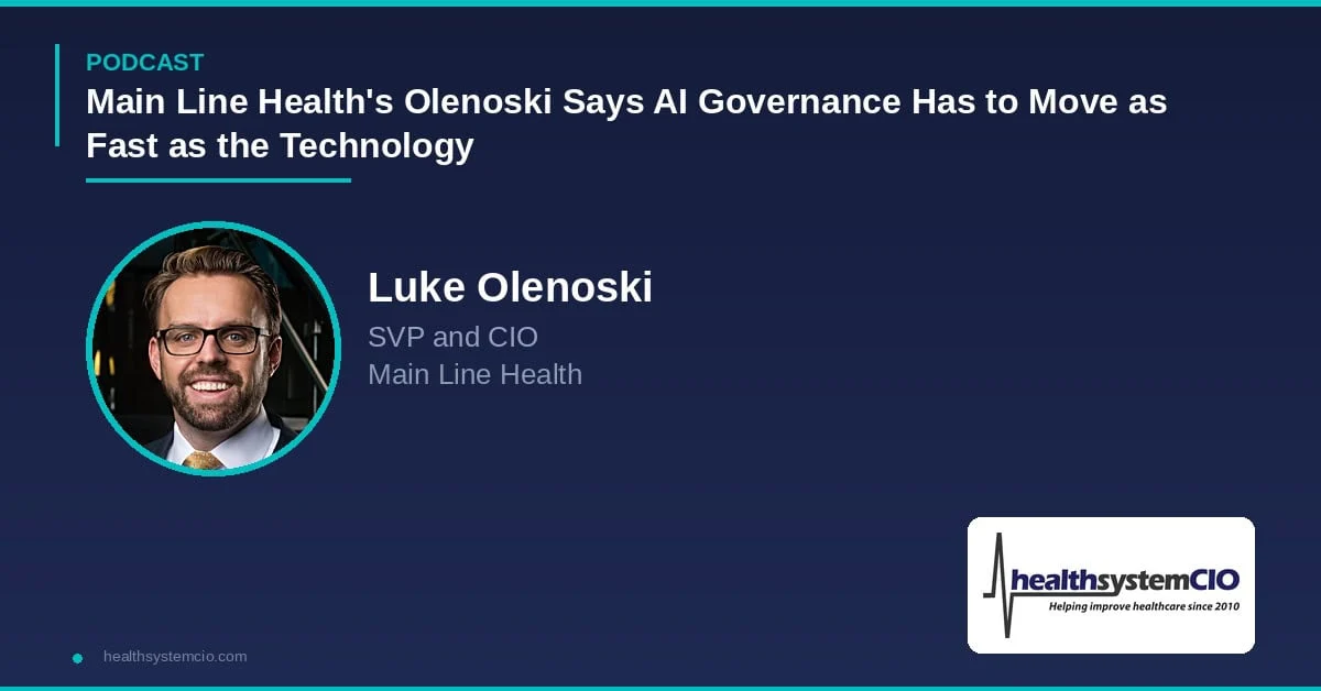 Main Line Health’s Olenoski Says AI Governance Has to Move as Fast as the Technology